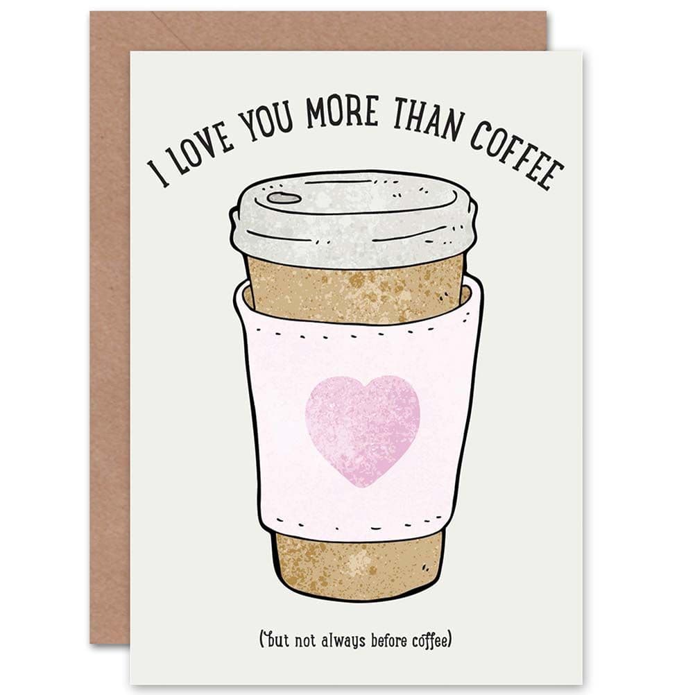 I Love You More Than Coffee Greetings Card