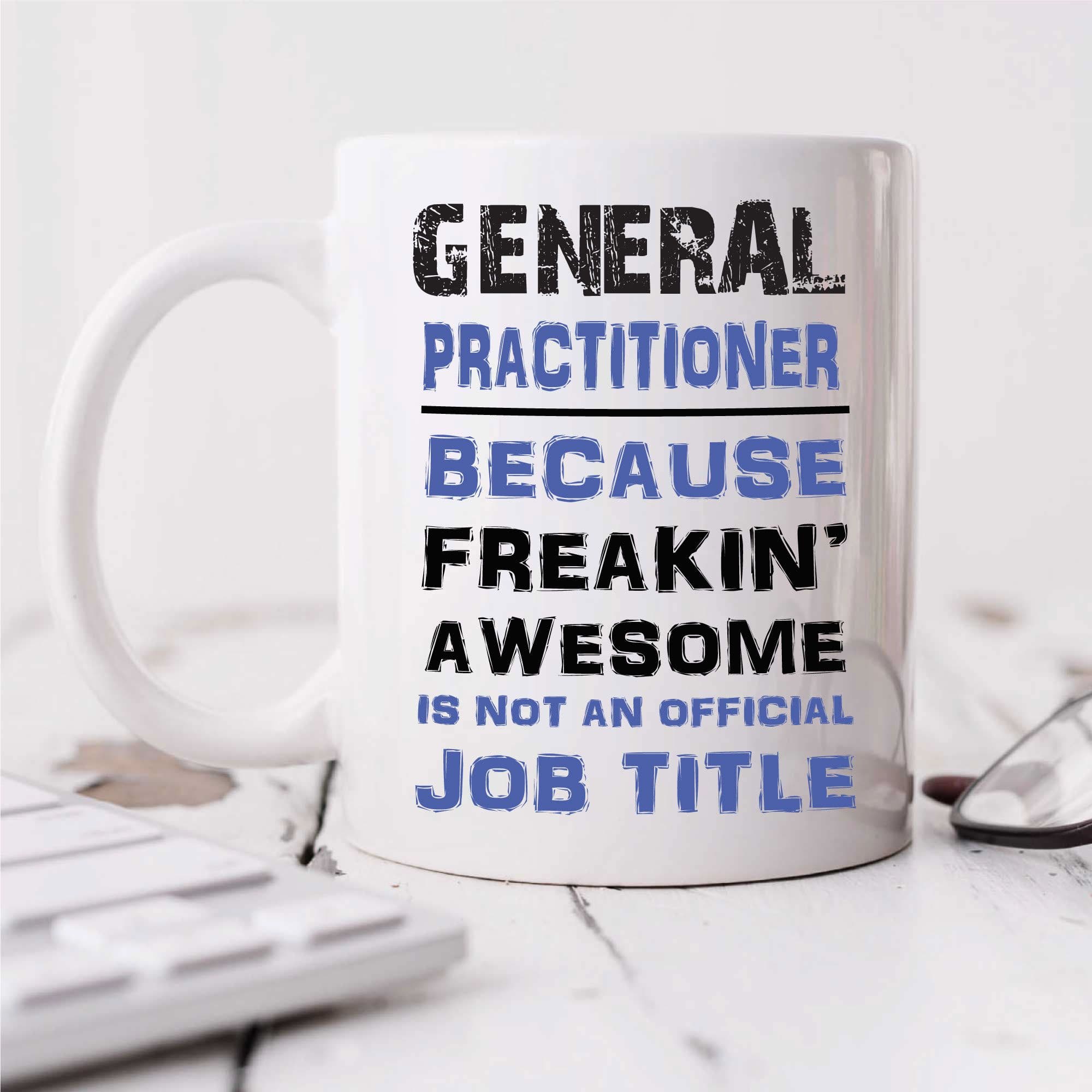 General Practitioner Because Freakin Awesome Isnt Job Title Mug