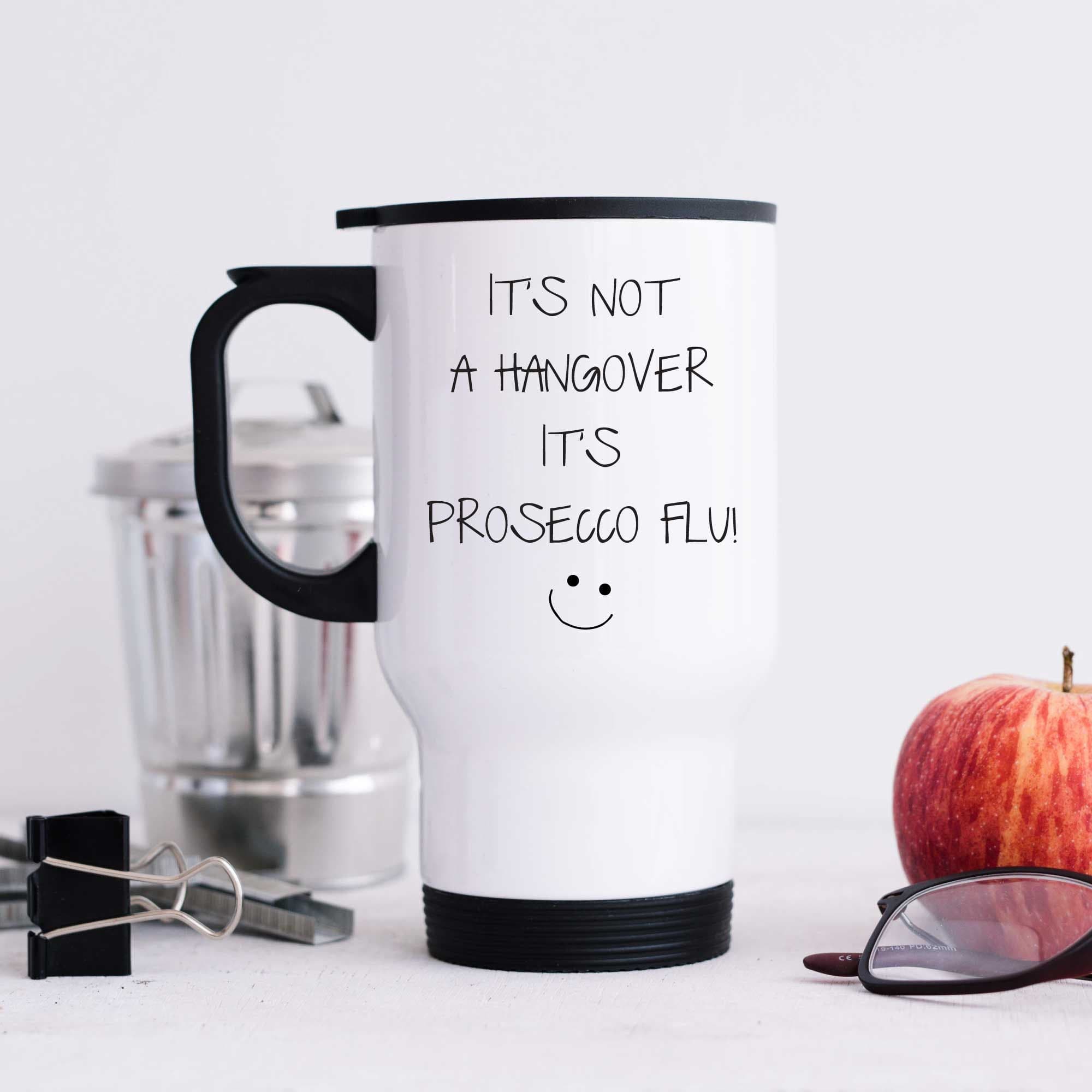 Its Not Hangover Its Prosecco Flu Metal Travel Mug