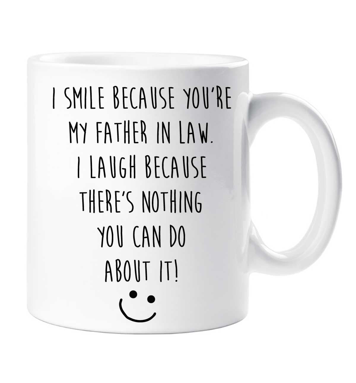 I Smile Because You Are My Father Law I Laugh Because Theres Nothing You Can Do About It Mug