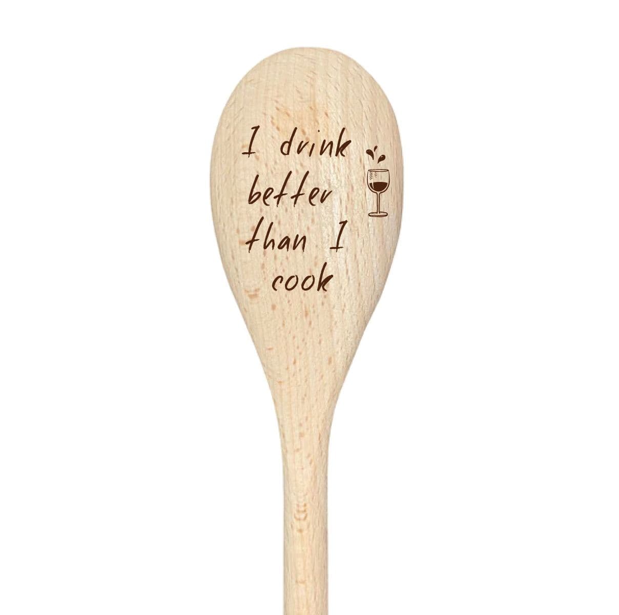 I Drink Better Than I Cook Spoon Funny Wooden Spoon