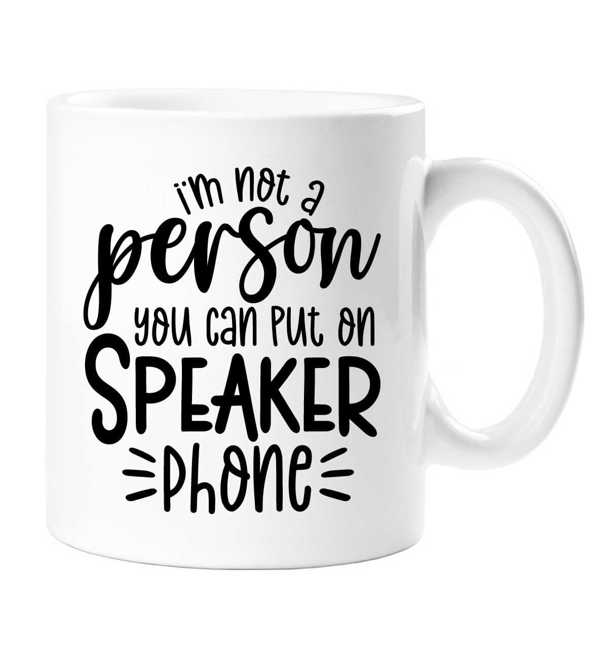 Im Not Person You Can Put On Speaker Phone Sarcasm Mug