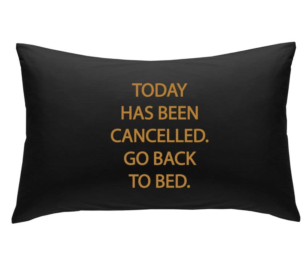 Gold Today Has Been cancelled Go Back to Bed Novelty Pillowcase