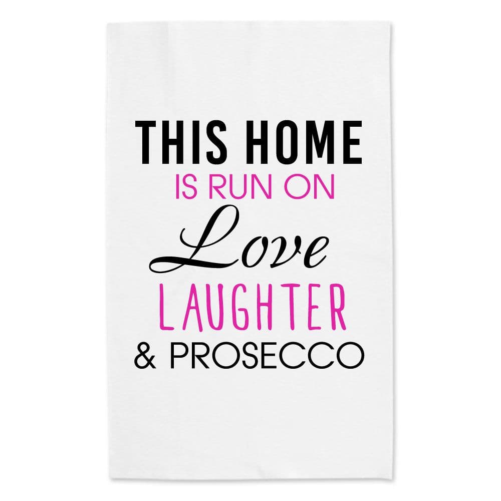 This Home Is Run On Love Laughter Prosecco Tea Towel