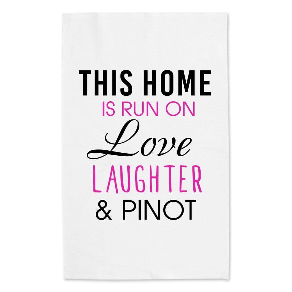 This Home Is Run On Love Laughter Pinot Tea Towel
