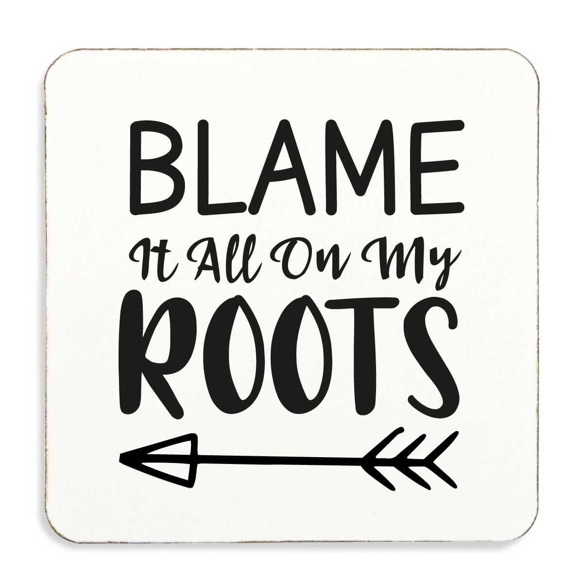 Blame It All On My Roots Cork Back Coaster Sarcastic Sarcasm