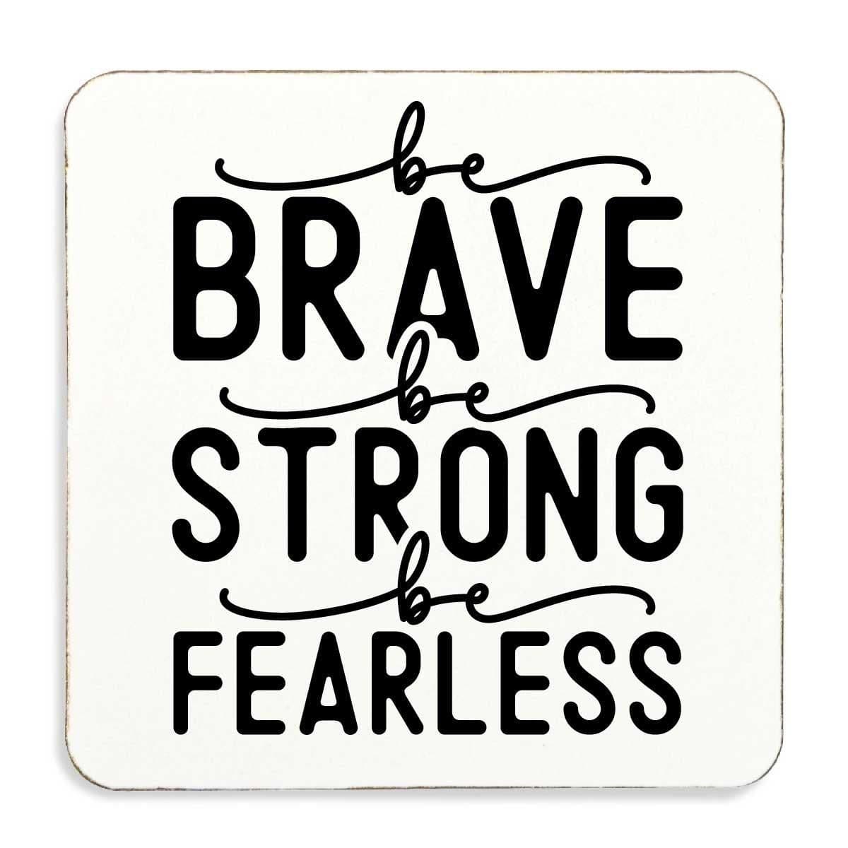 Be Brave Be Strong Be Fearless Cork Back Coaster Inspirational Motivational Affirmation