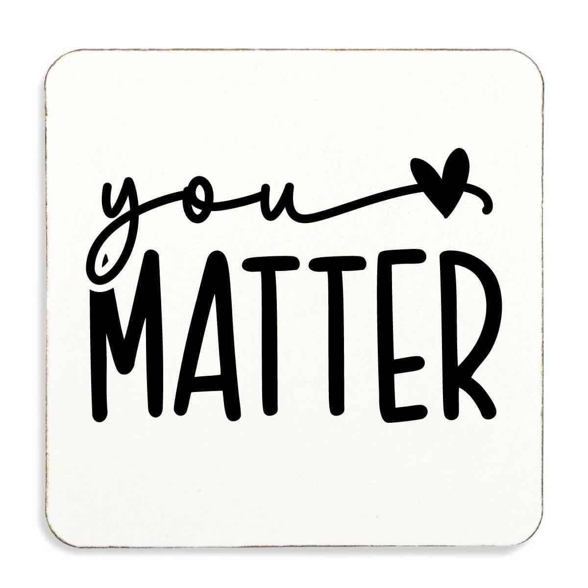 You Matter Cork Back Coaster Inspirational Motivational Affirmation