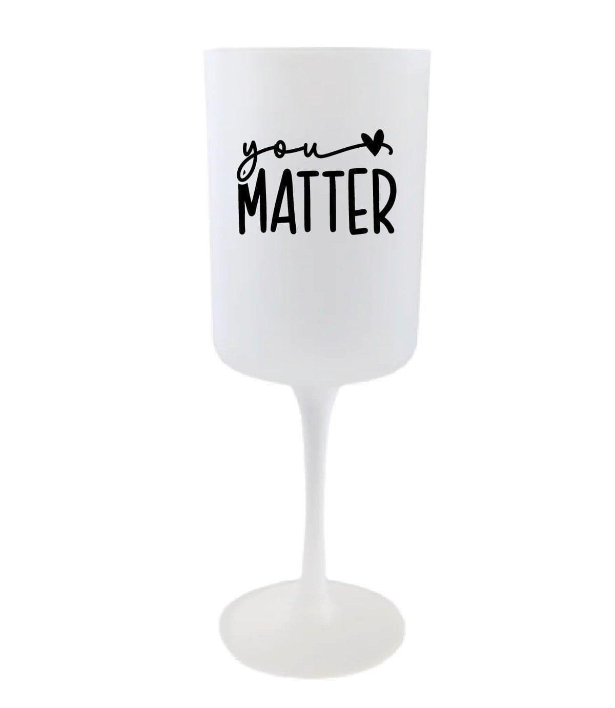 Glass You Matter Inspirational Motivational Affirmation Goblet