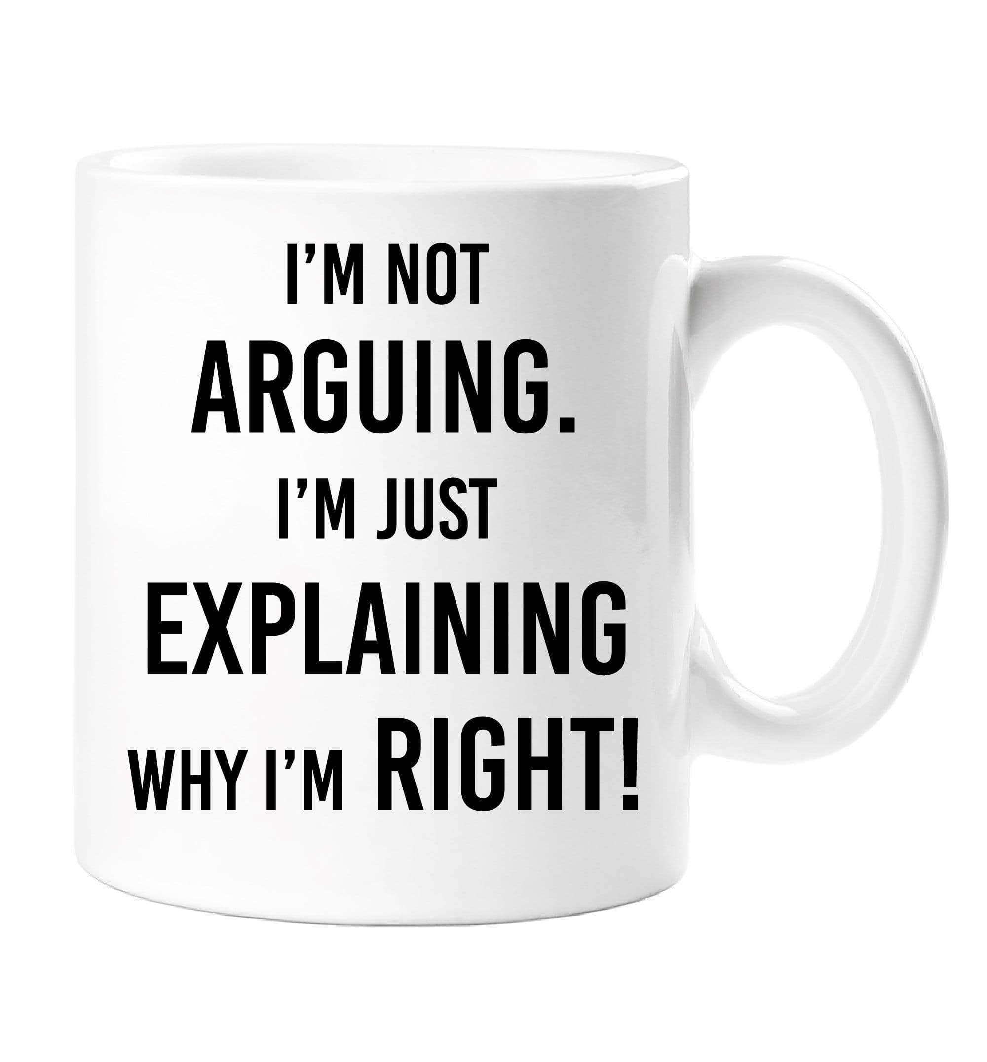 Not Arguing Just Explaining Why Im Right Mug