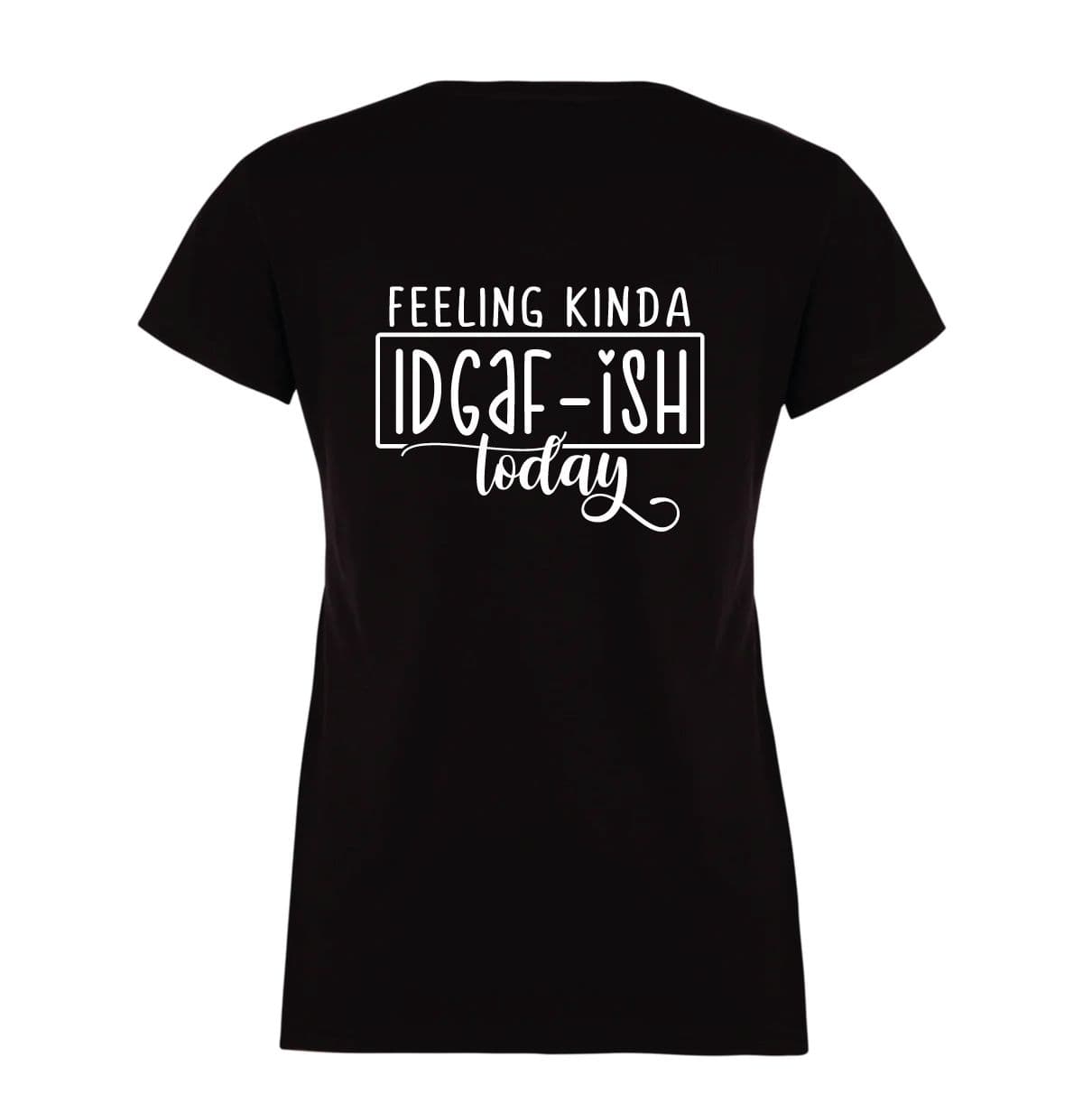 Feeling Kinda IDGAF ISH Today Tshirt