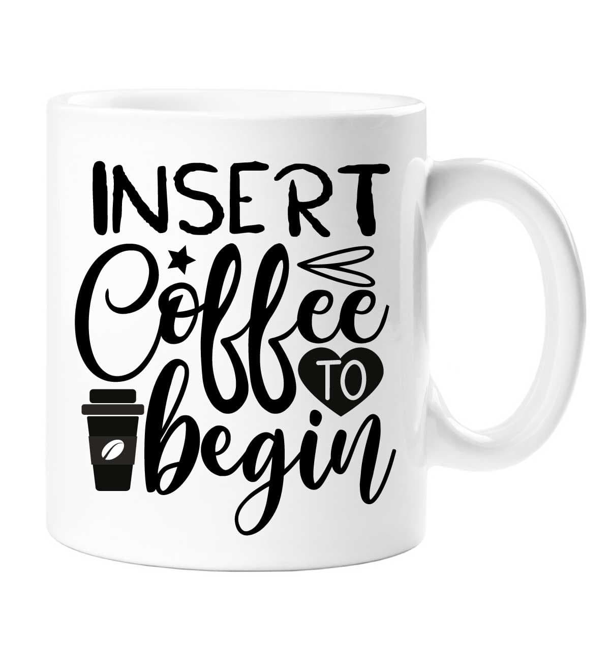 Insert Coffee To Begin Mug