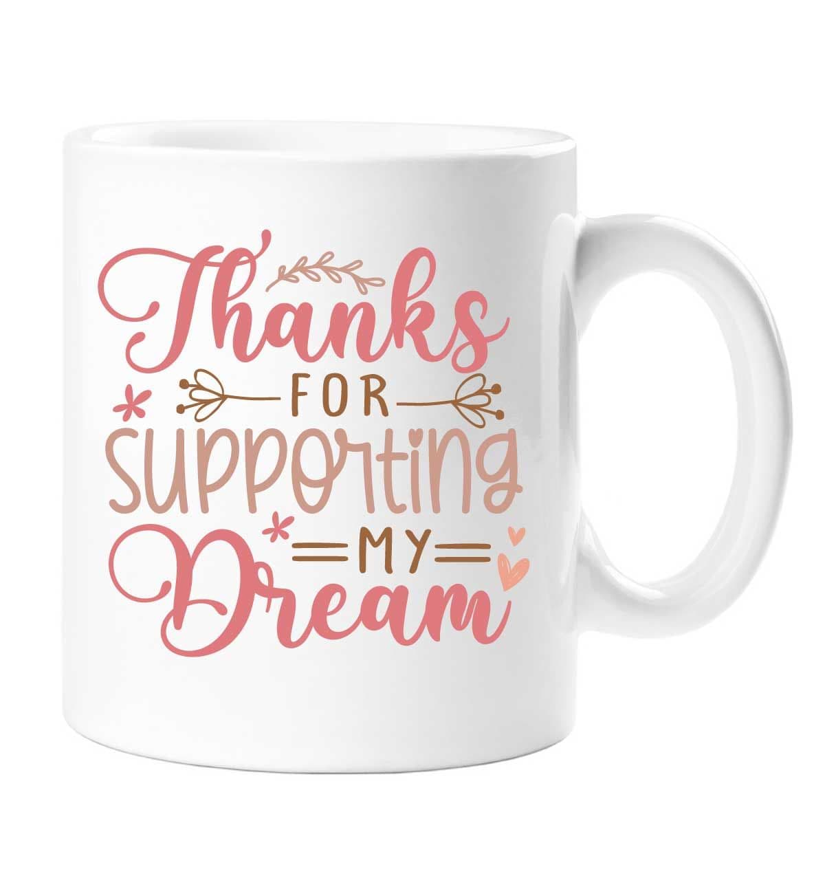 Thanks For Supporting My Dream Mug