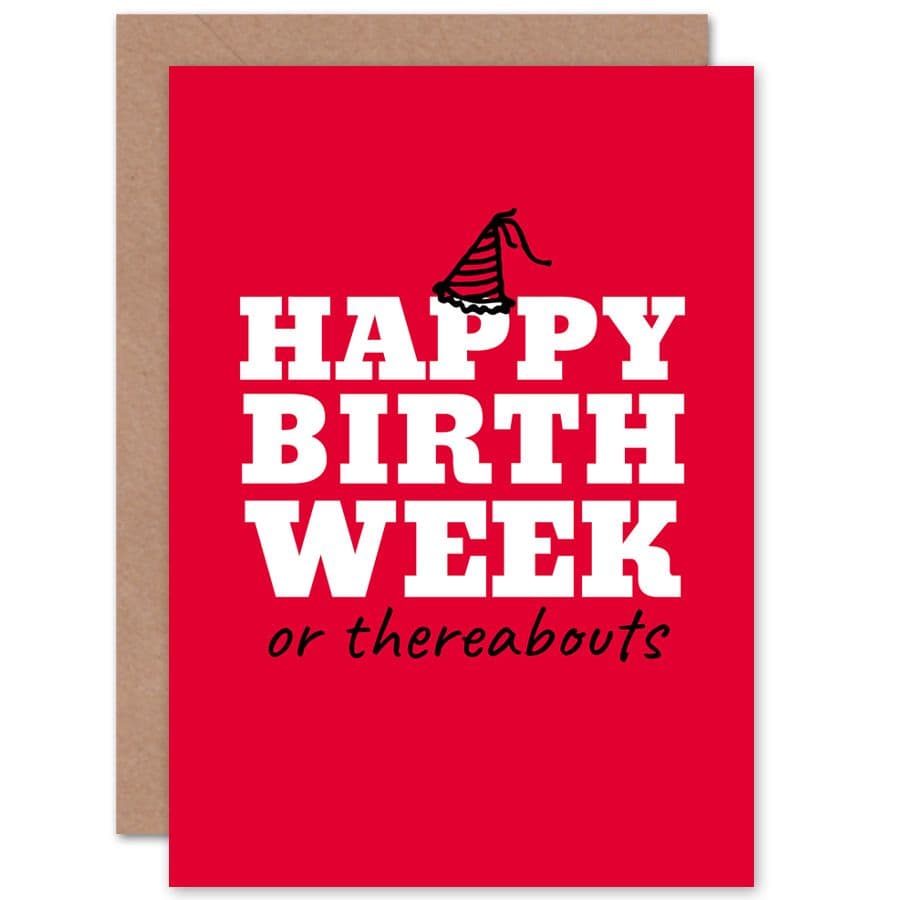 Happy Birthday Week or Thereabouts Funny Sarcastic Greetings Card
