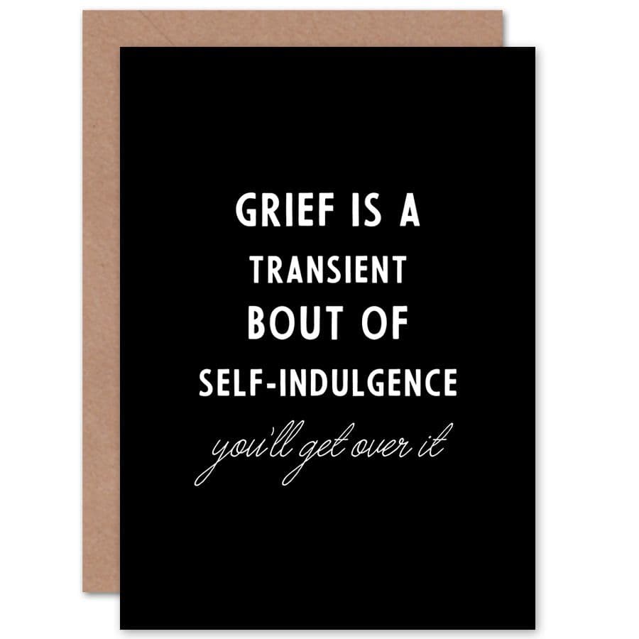 Grief Is A Transient Get Over It Sorry Loss Funny Greetings Card