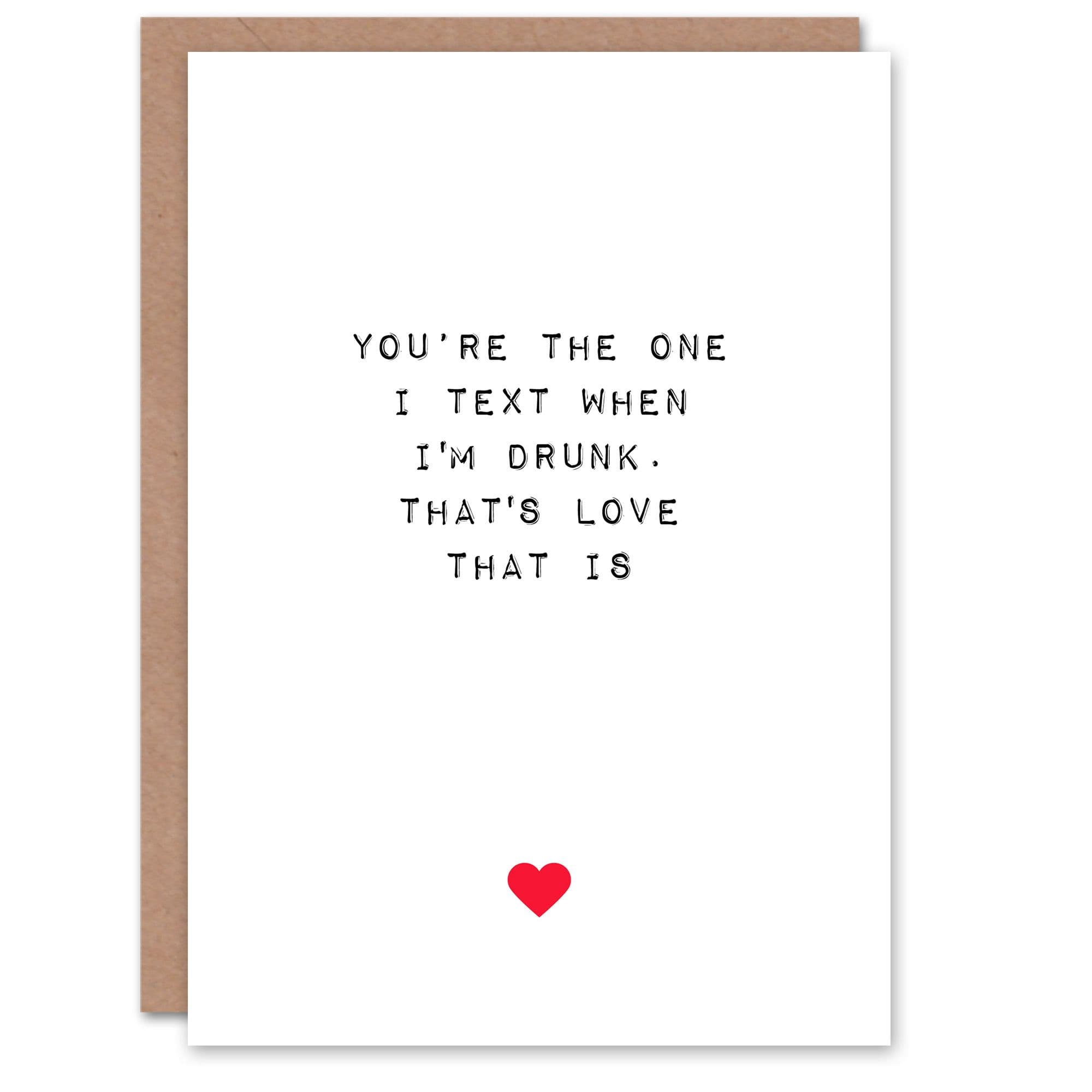 Anniversary Card Fun Funny Humour Text When Drunk That's Love For Him or Her