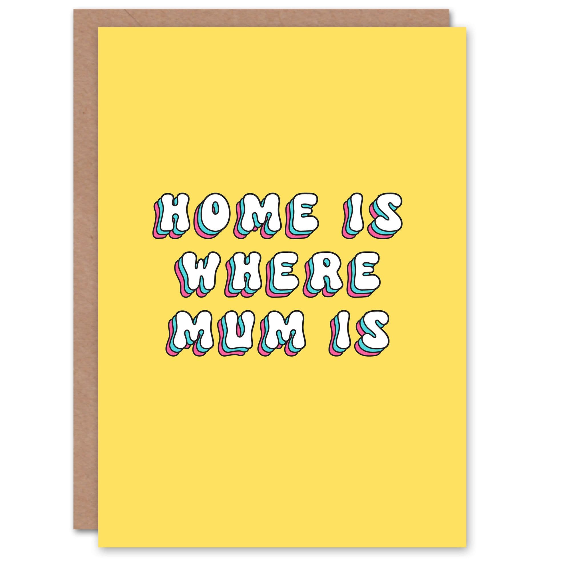 Mothers Day Home is Where Mum is Modern Bright Bold Greeting Card
