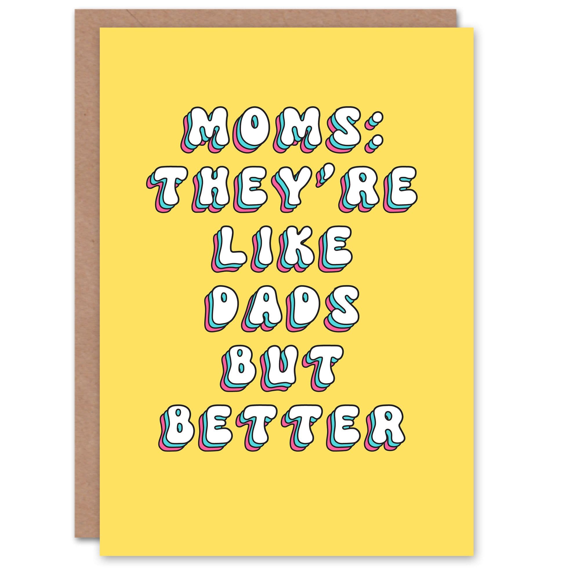 Mothers Day Better Than Dads Fun Funny Humour Joke Modern Bright Bold Mom Mum Greeting Card