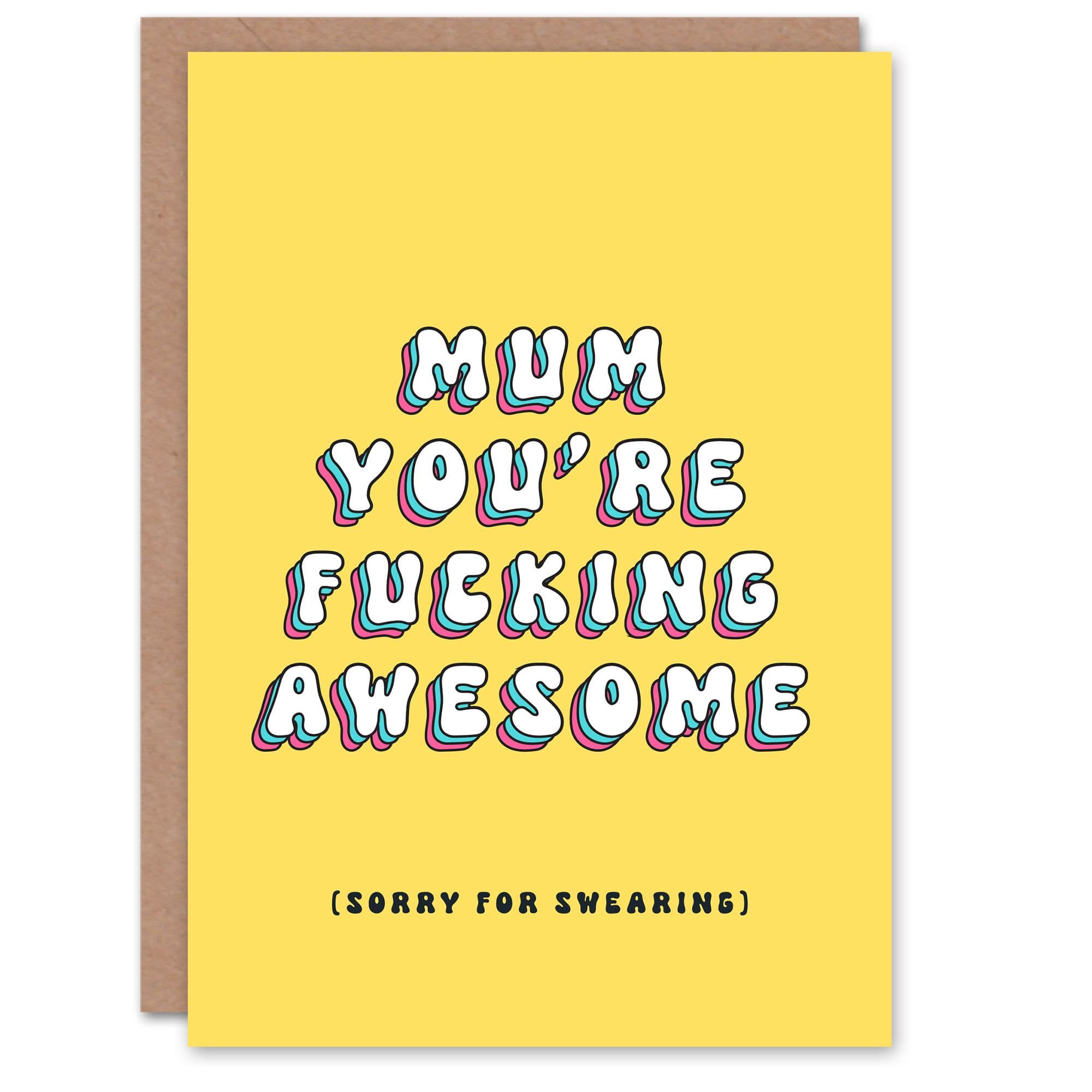 Mother's Day You're Awesome Sorry Swearing Fun Funny Humour Joke Bright Bold Mum Greeting Card
