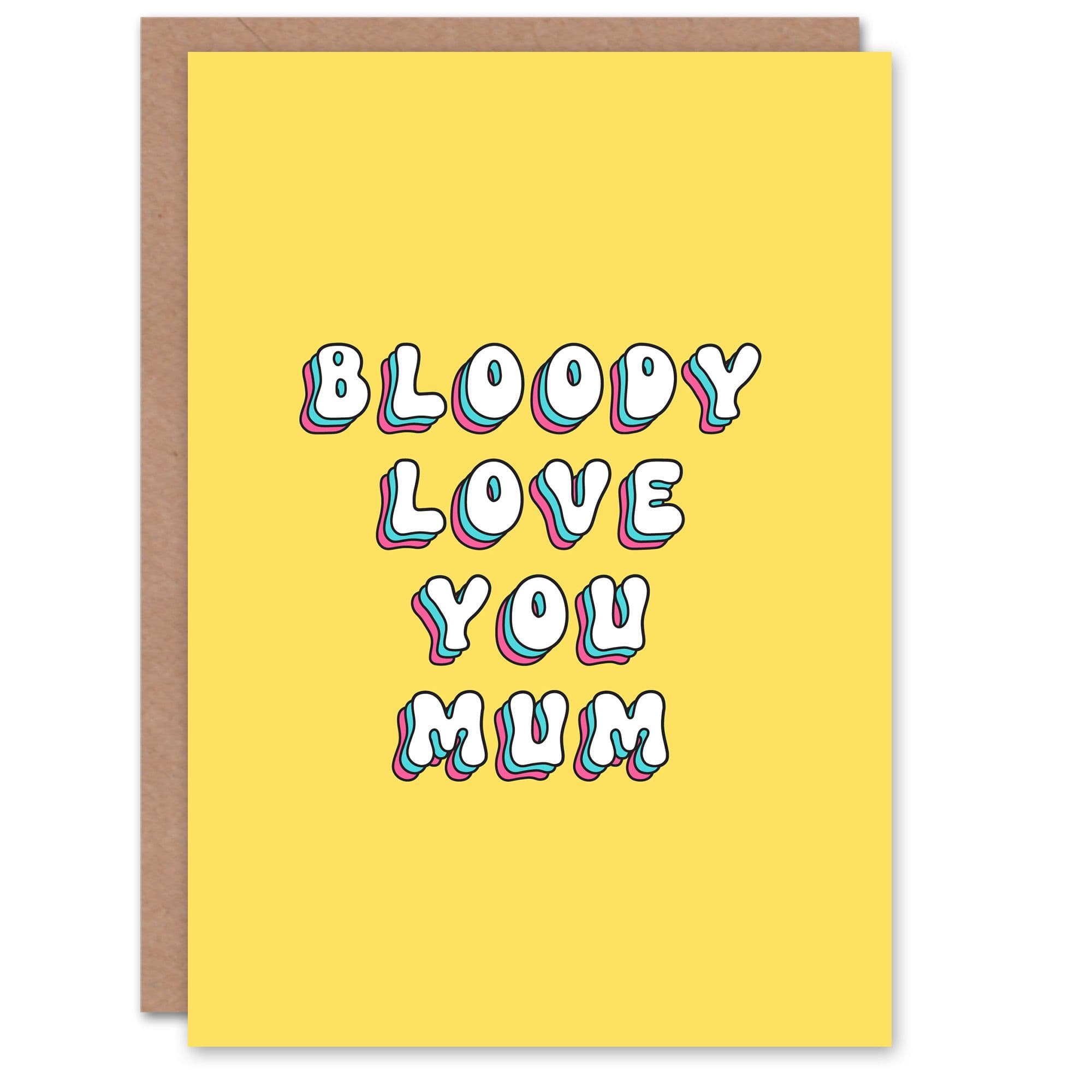 Mothers Day Bloody Love You Mum Modern Bright Bold Greeting Card