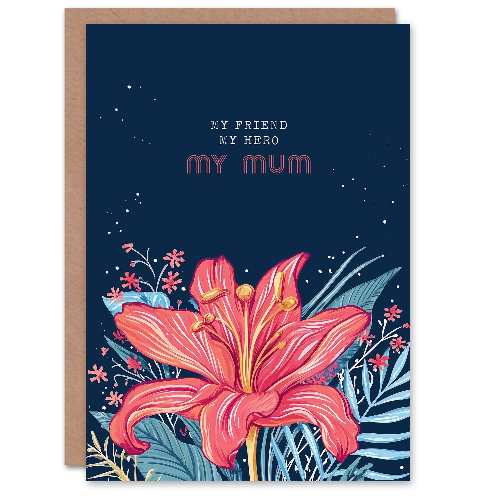 Mothers Day Sincere My Friend Hero Mum Lily Flower Greeting Card