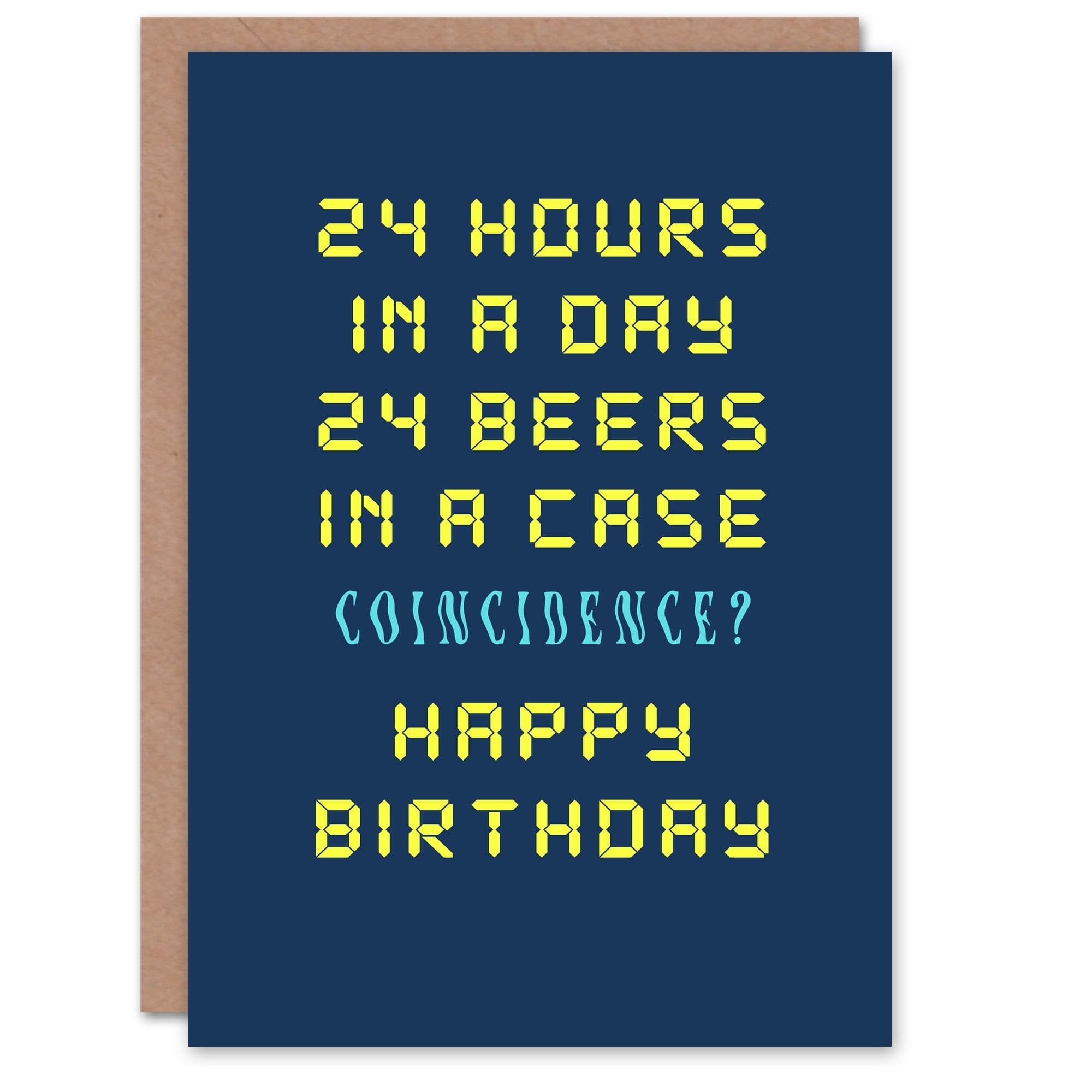 Birthday Card 24 Hours Beer Case Coincidence Him Man Male Dad Brother Son Papa Grandad Funny Greeting Card