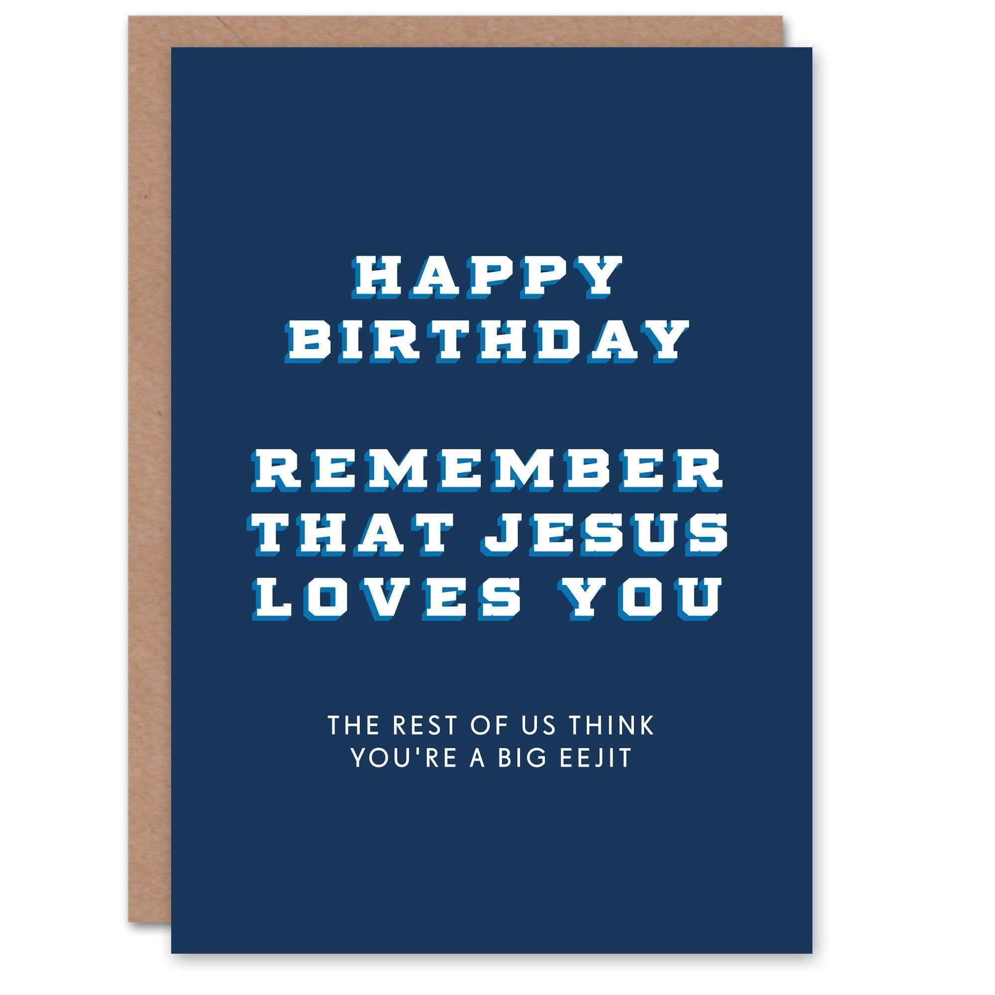 Birthday Card Jesus Loves You Big Eejit For Him Man Male Dad Brother Son Papa Grandad Funny Greeting Card