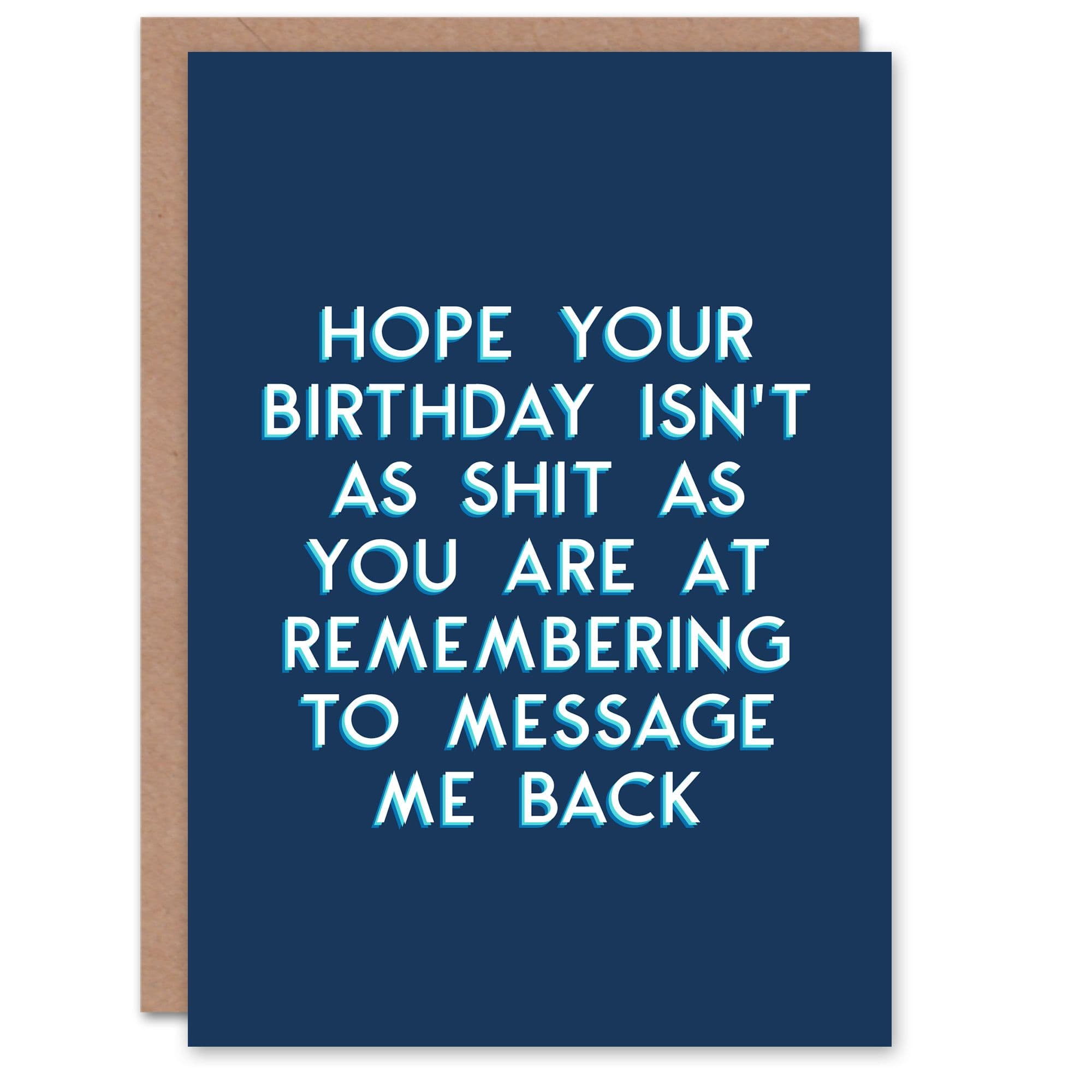Birthday Card Sh*t at Messaging Back Him Man Male Dad Brother Friend Son Papa Grandad Funny Greeting Card