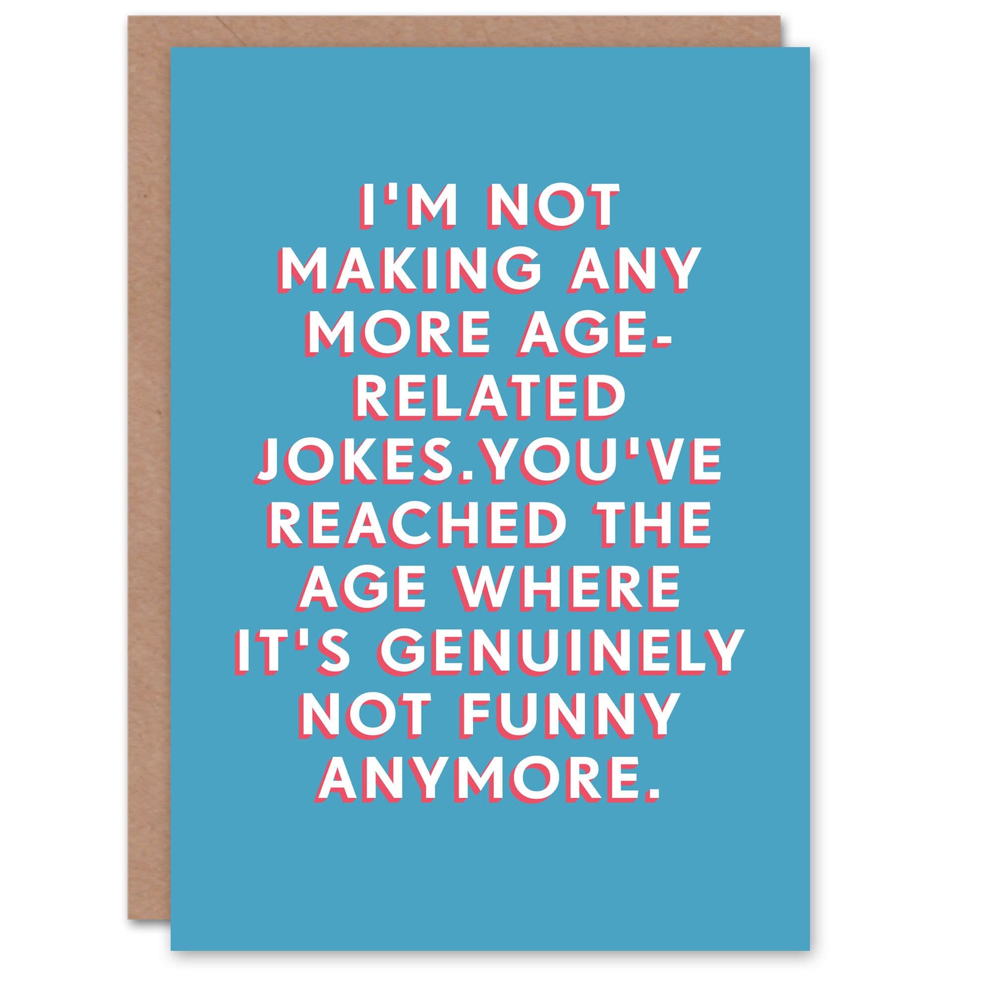 Birthday Card Old Age Jokes Not Funny Him Man Male Dad Brother Son Papa Grandad Funny Greeting Card