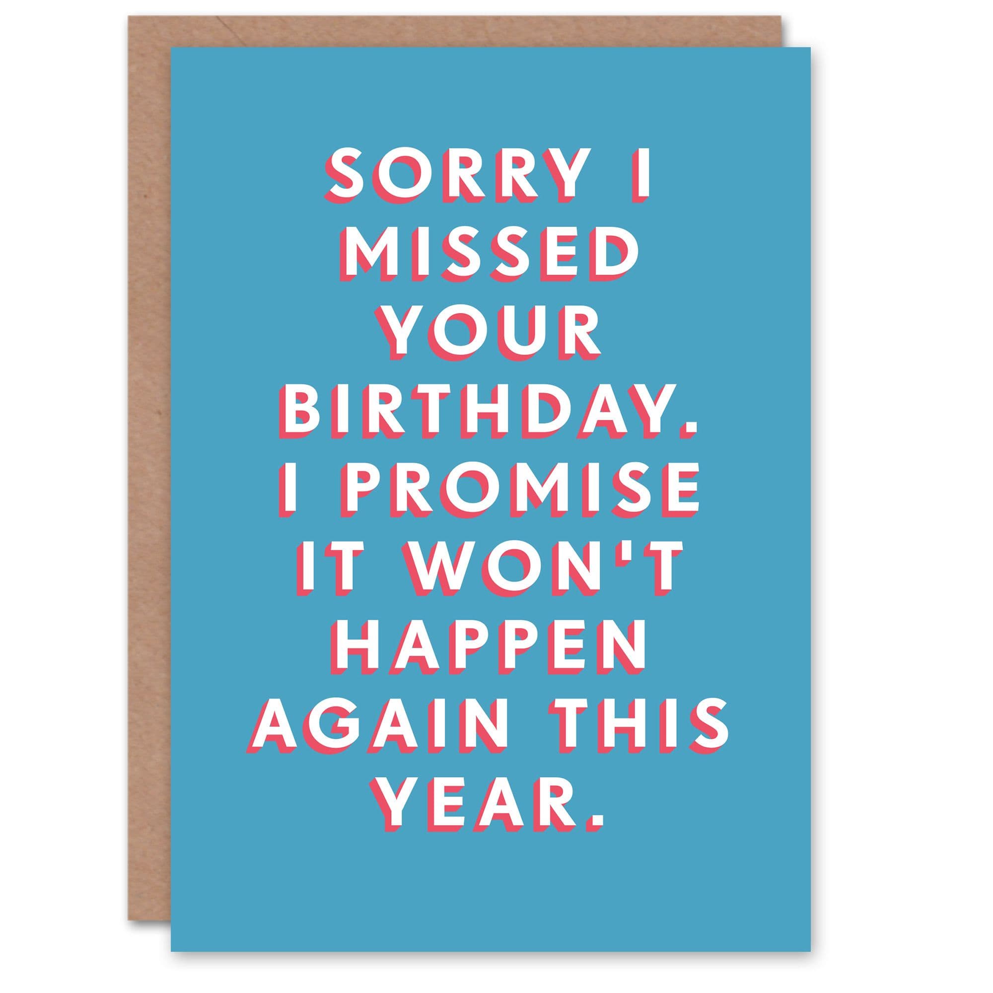 Birthday Card Belated Won't Happen Again This Year For Him Man Male Dad Brother Son Papa Grandad Funny Greeting Card