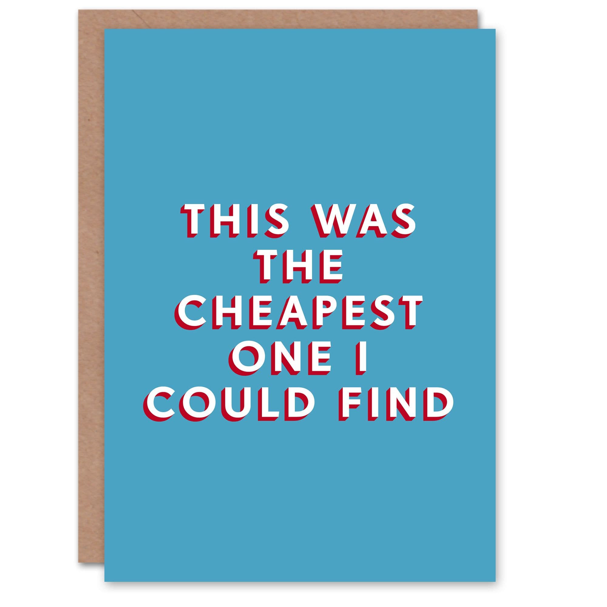 Birthday Card Cheapest I Could Find Him Man Male Dad Brother Son Papa Grandad Funny Greeting Card