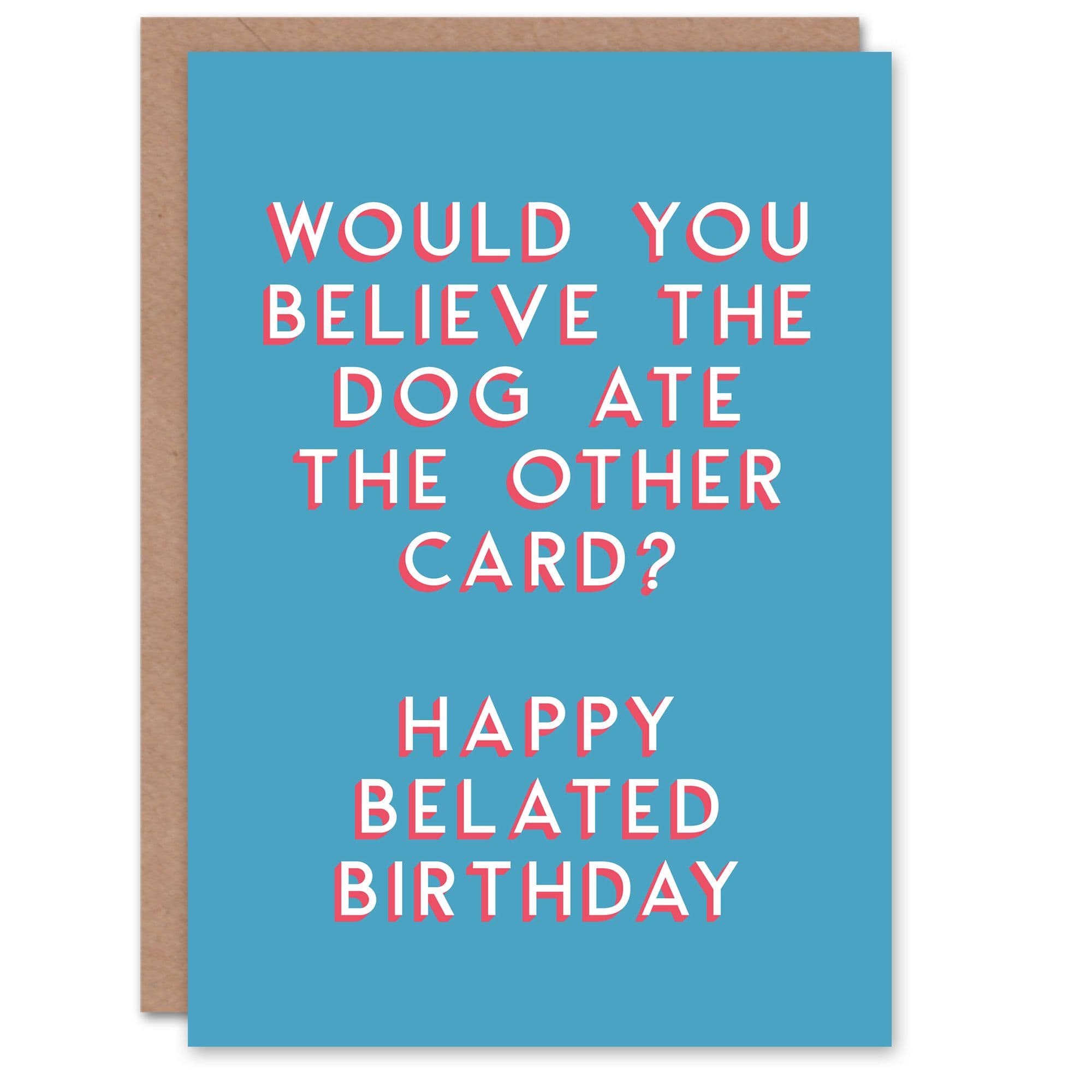 Birthday Card Belated Dog Ate It Him Man Male Dad Brother Son Papa Grandad Funny Greeting Card