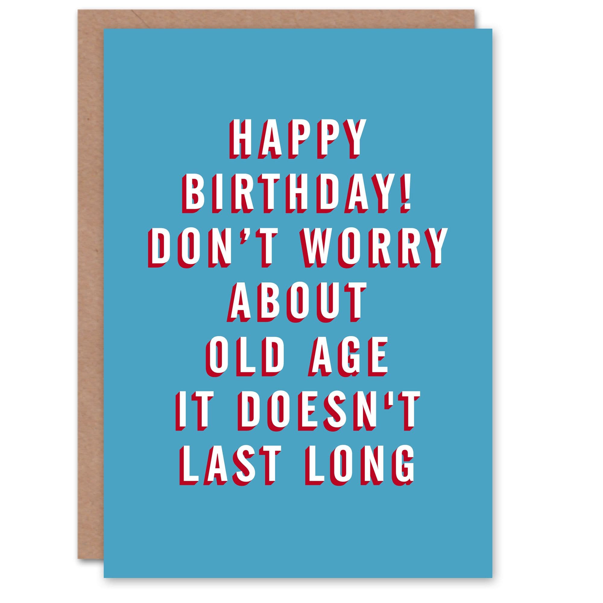 Birthday Card Old Age Doesn't Last Long For Him Man Male Dad Brother Friend Papa Grandad Funny Greeting Card
