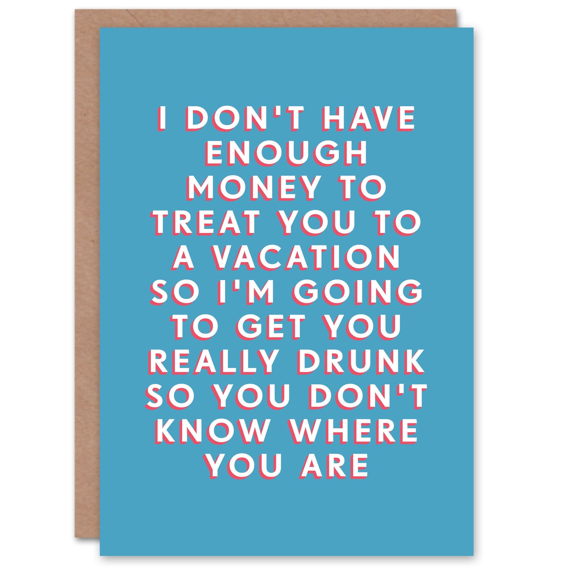 Birthday Card No Vacation But Get You Drunk Him Man Male Friend Funny Greeting Card