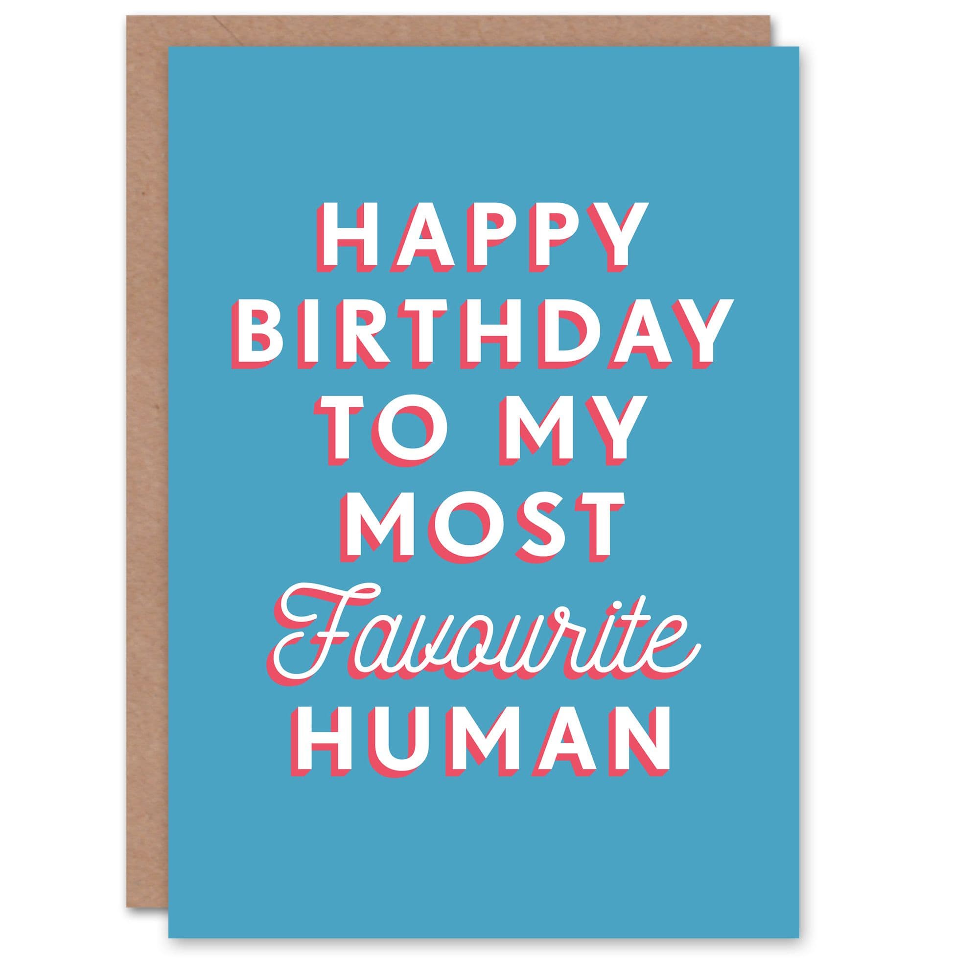 Birthday Card To My Most Favourite Human For Him Man Friend Dad Brother Son Papa Grandad Greeting Card Fun Funny