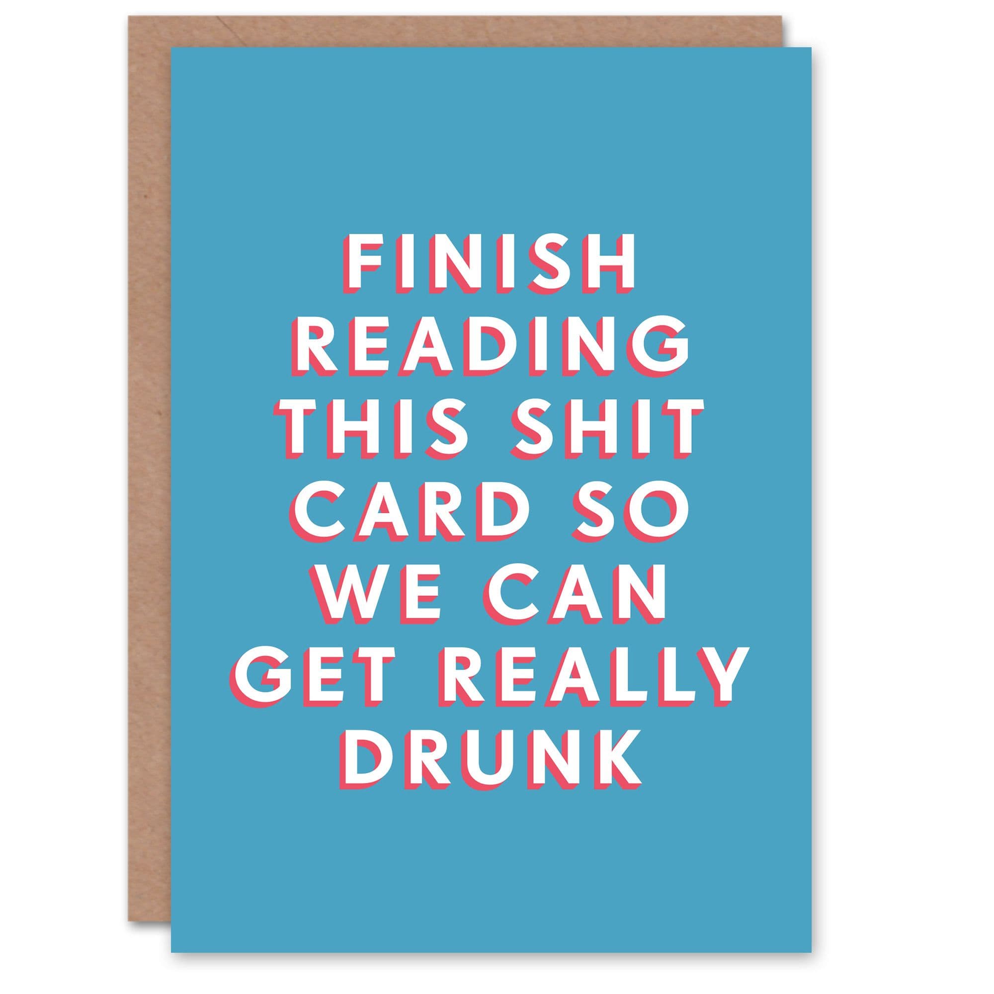 Birthday Card Finish Reading So We Get Drunk Him Man Male Friend Funny Greeting Card