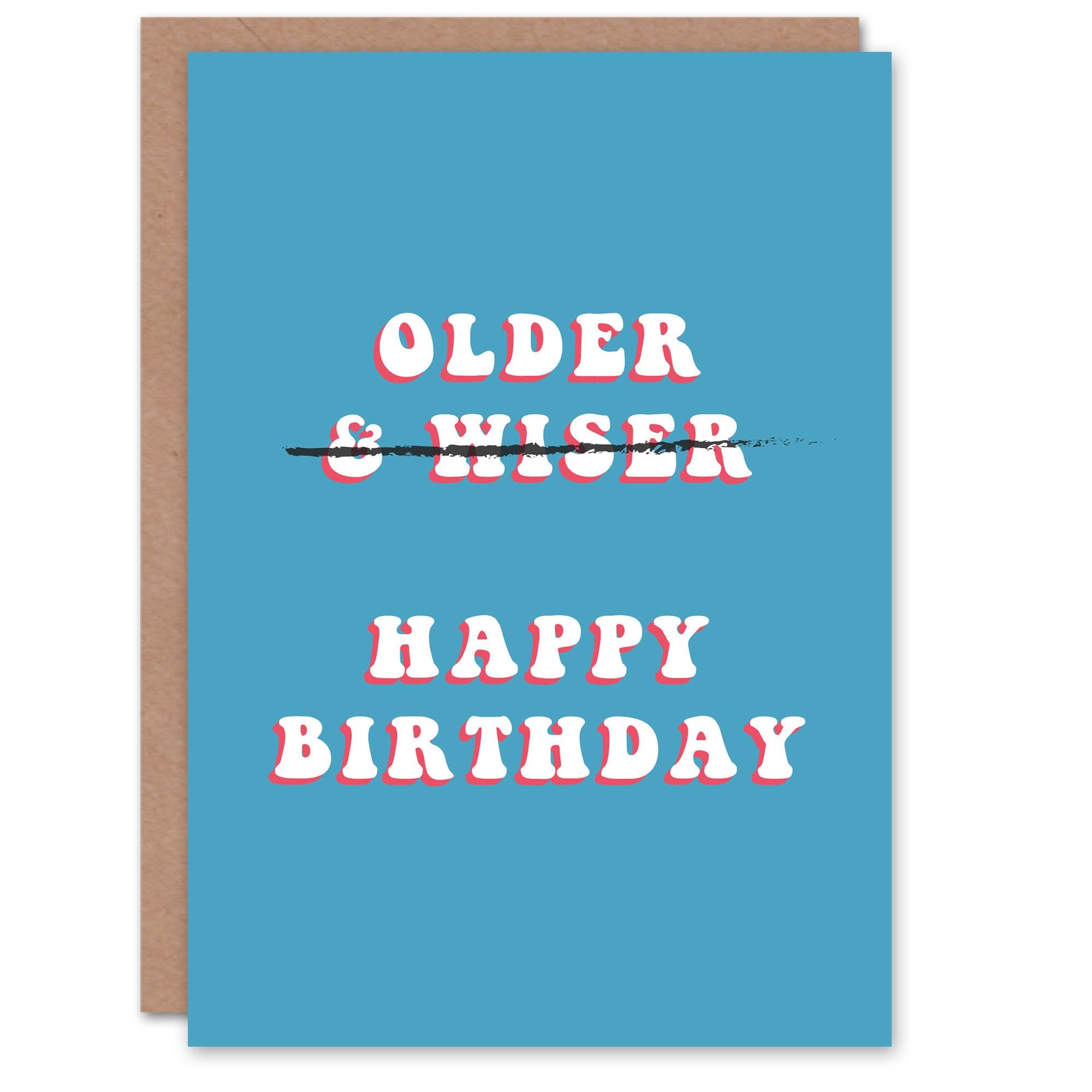 Birthday Card Older Not Wiser For Him Man Male Dad Brother Son Papa Grandad Funny Greeting Card
