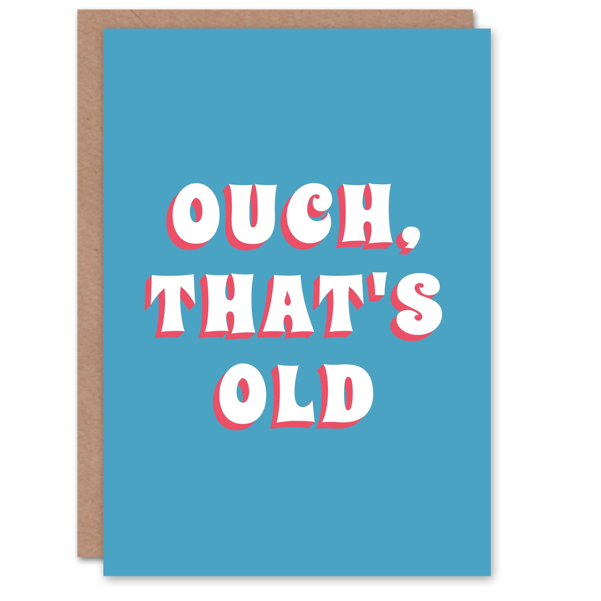 Birthday Card Ouch Thats Old Him Man Male Dad Brother Son Papa Grandad Funny Greeting Card