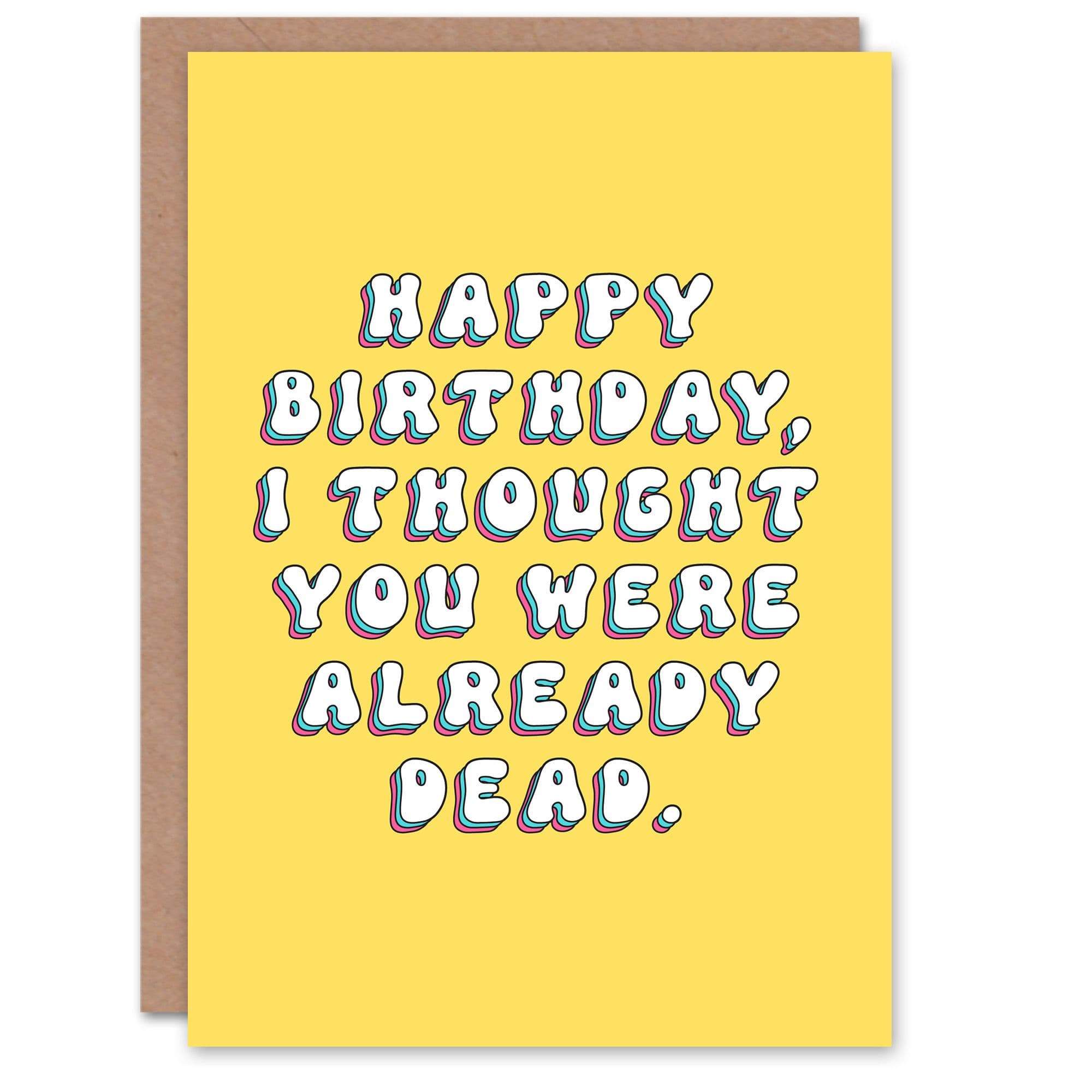 Birthday Card Thought You Were Dead Fun Funny Humour Joke For Her Gran Sister Wife Woman Greeting Card