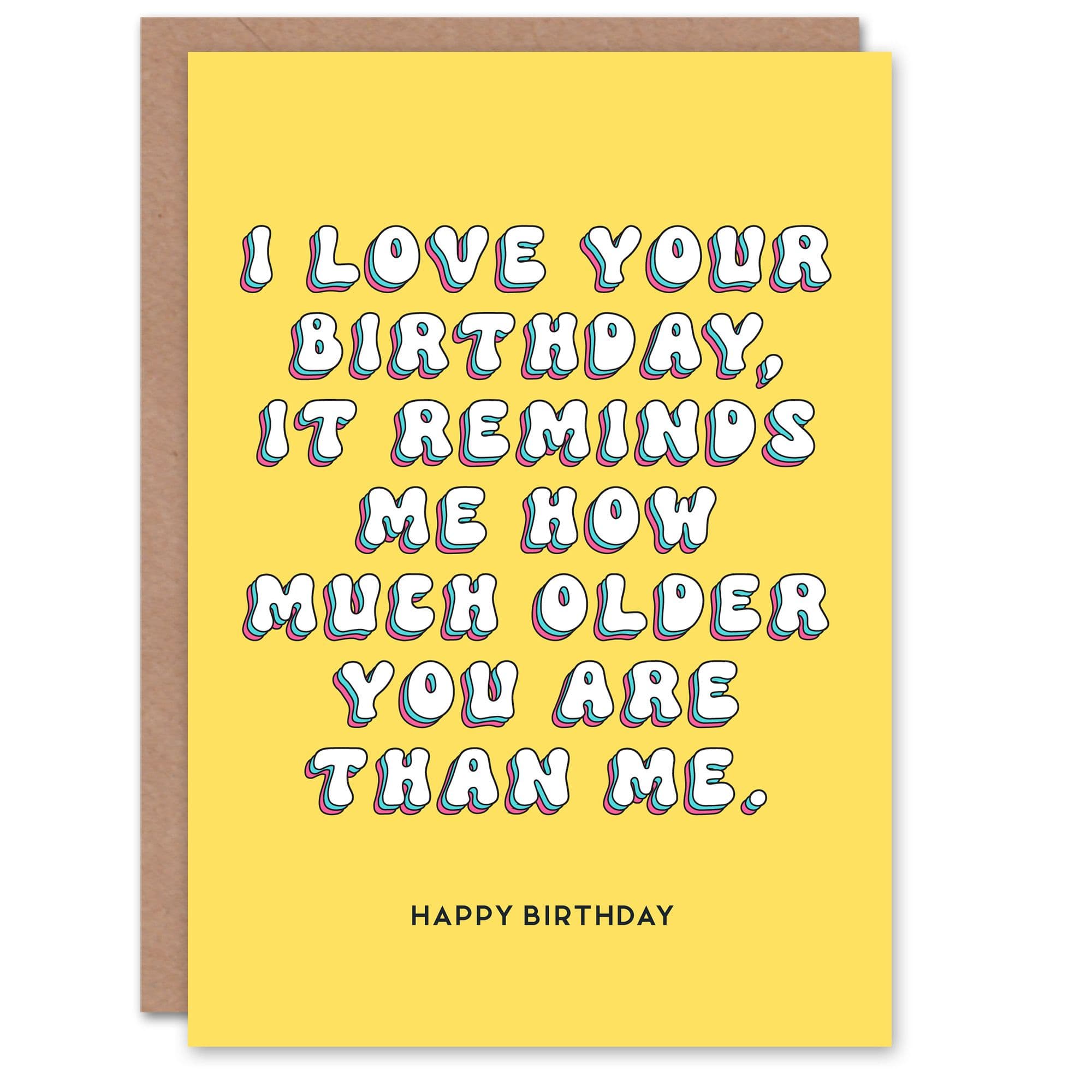 Birthday Card Reminds Me You Are Older Fun Funny Humour Joke Her Gran Sister Wife Woman Greeting Card