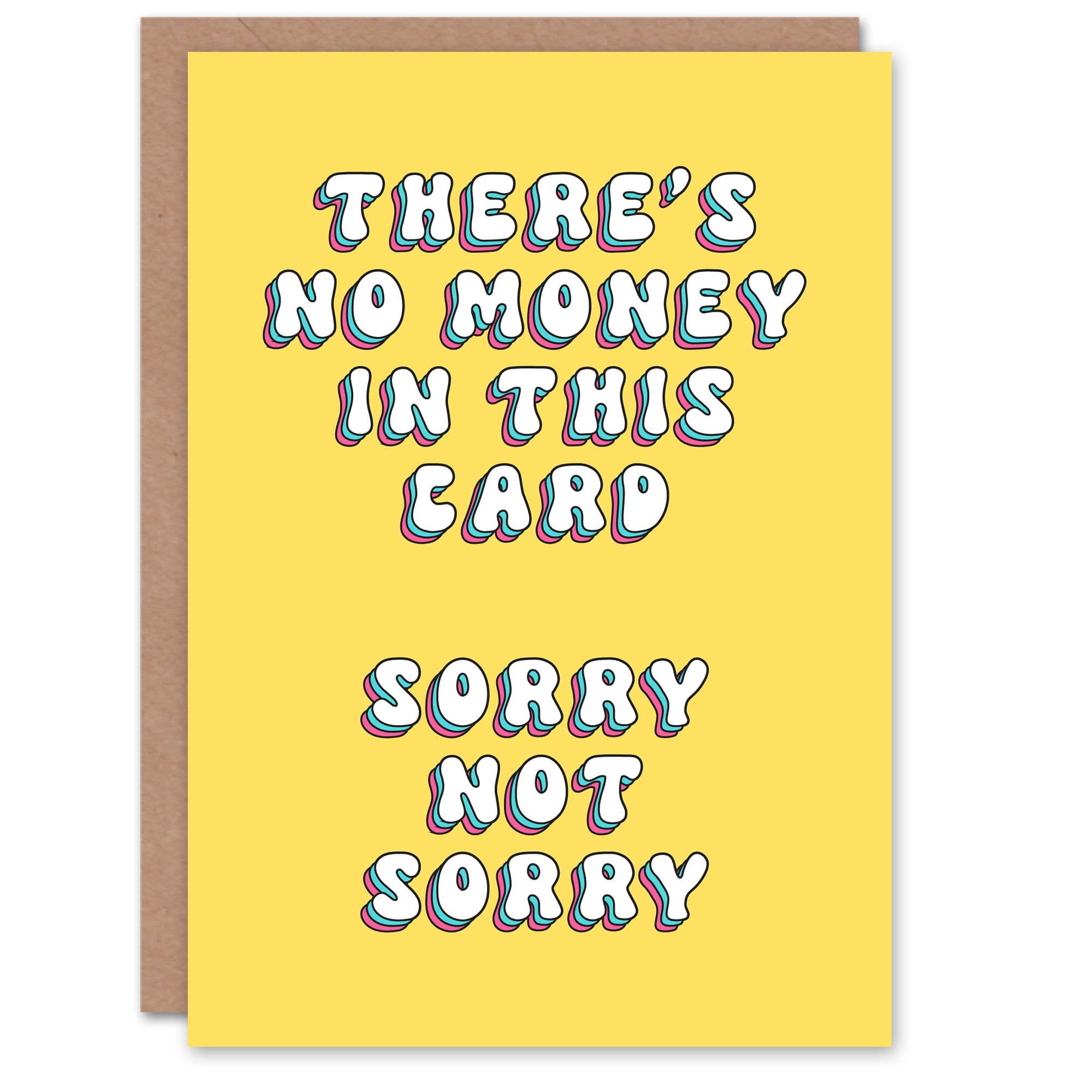 Birthday Card No Money Not Sorry Fun Funny Humour Joke Her Gran Sister Niece Daughter Wife Woman Greeting Card