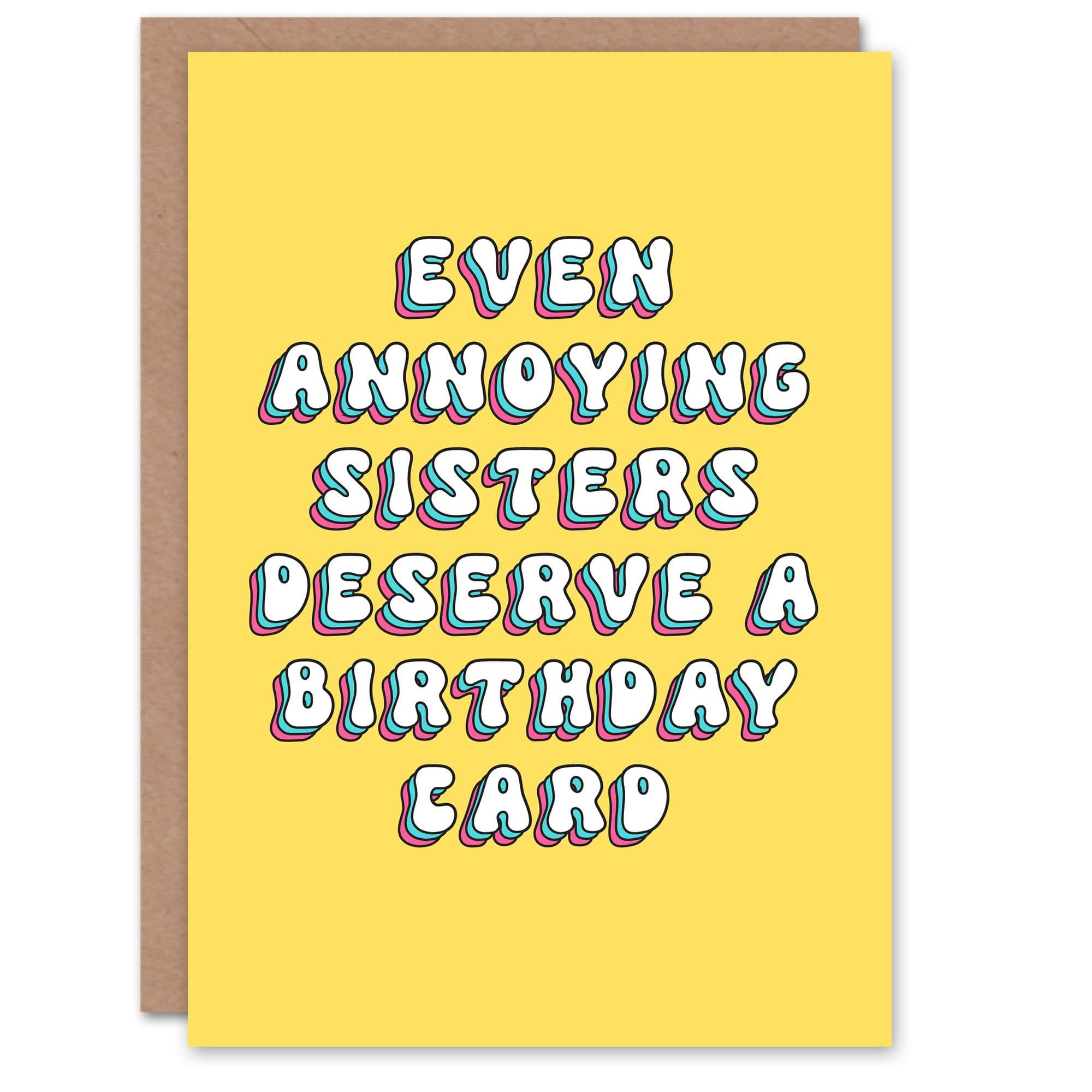 Birthday Card Deserve Card Even Though Annoying Fun Funny Humour Joke Sister Greeting Card