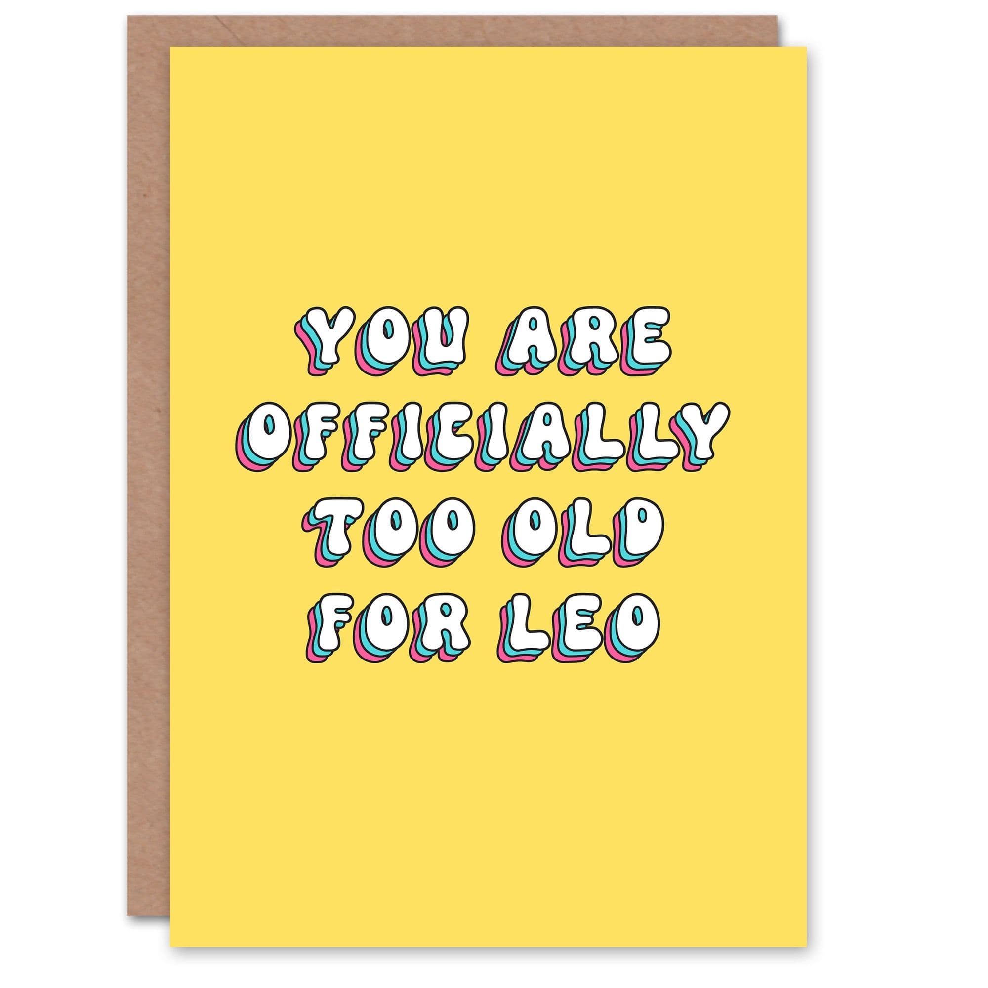 Birthday Card Officially Too Old For Leo Fun Funny Humour Joke For Her Sister Niece Daughter Wife Woman Greeting Card