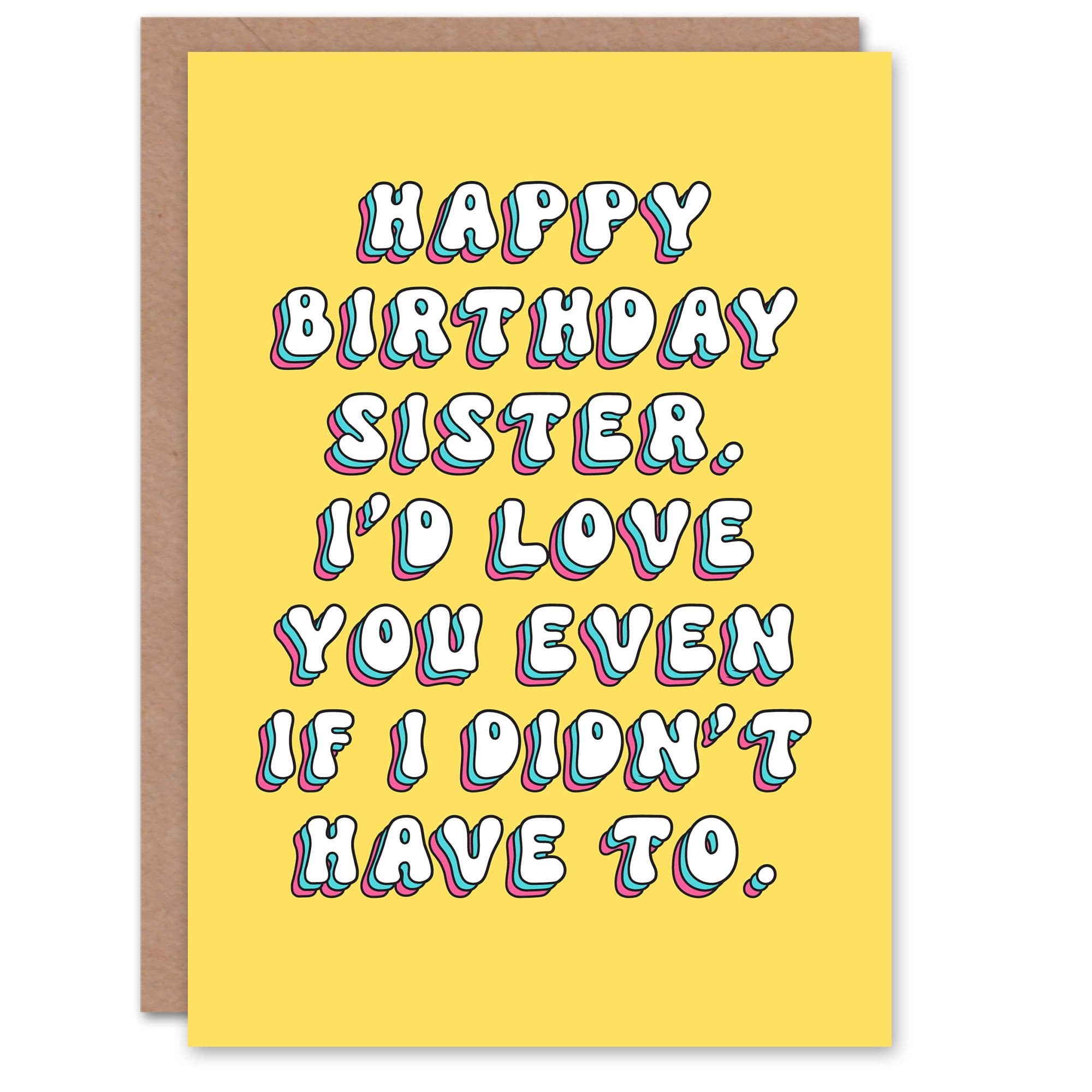 Birthday Card Love You Even If I Didnt Have to Sincere Sister Greeting Card
