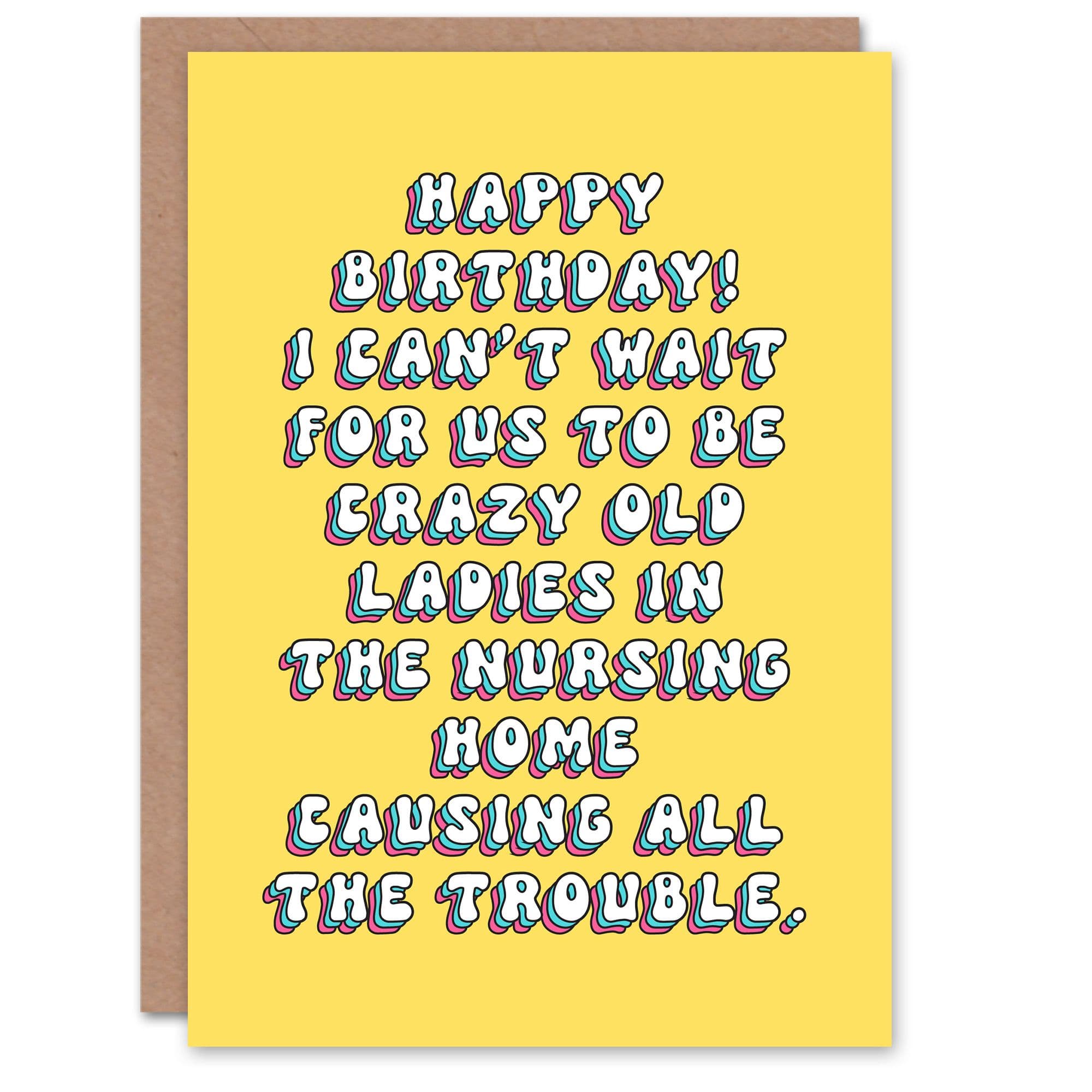 Birthday Card Nursing Home Trouble Together Fun Funny Humour Joke Her Woman Sister Friend Greeting Card