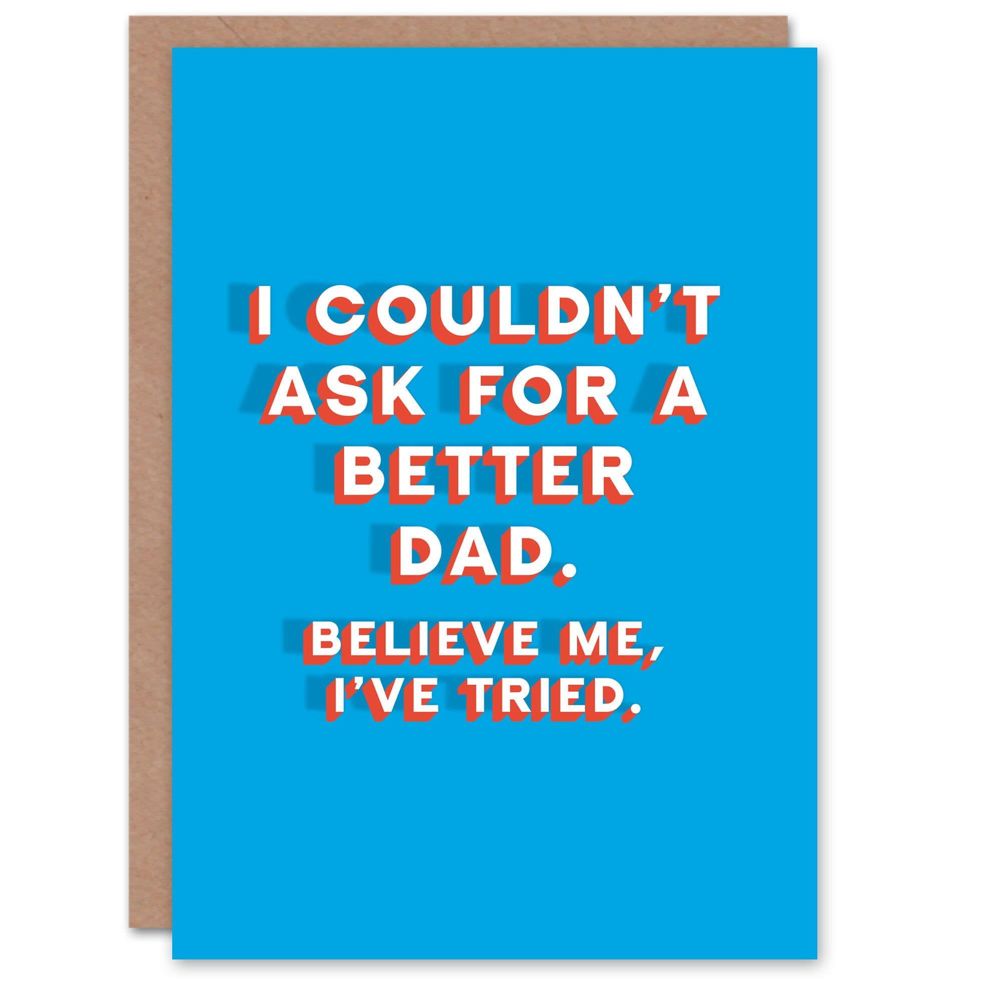 Fathers Day Card Couldnt Ask Better I Have Tried Fun Funny Joke Dad