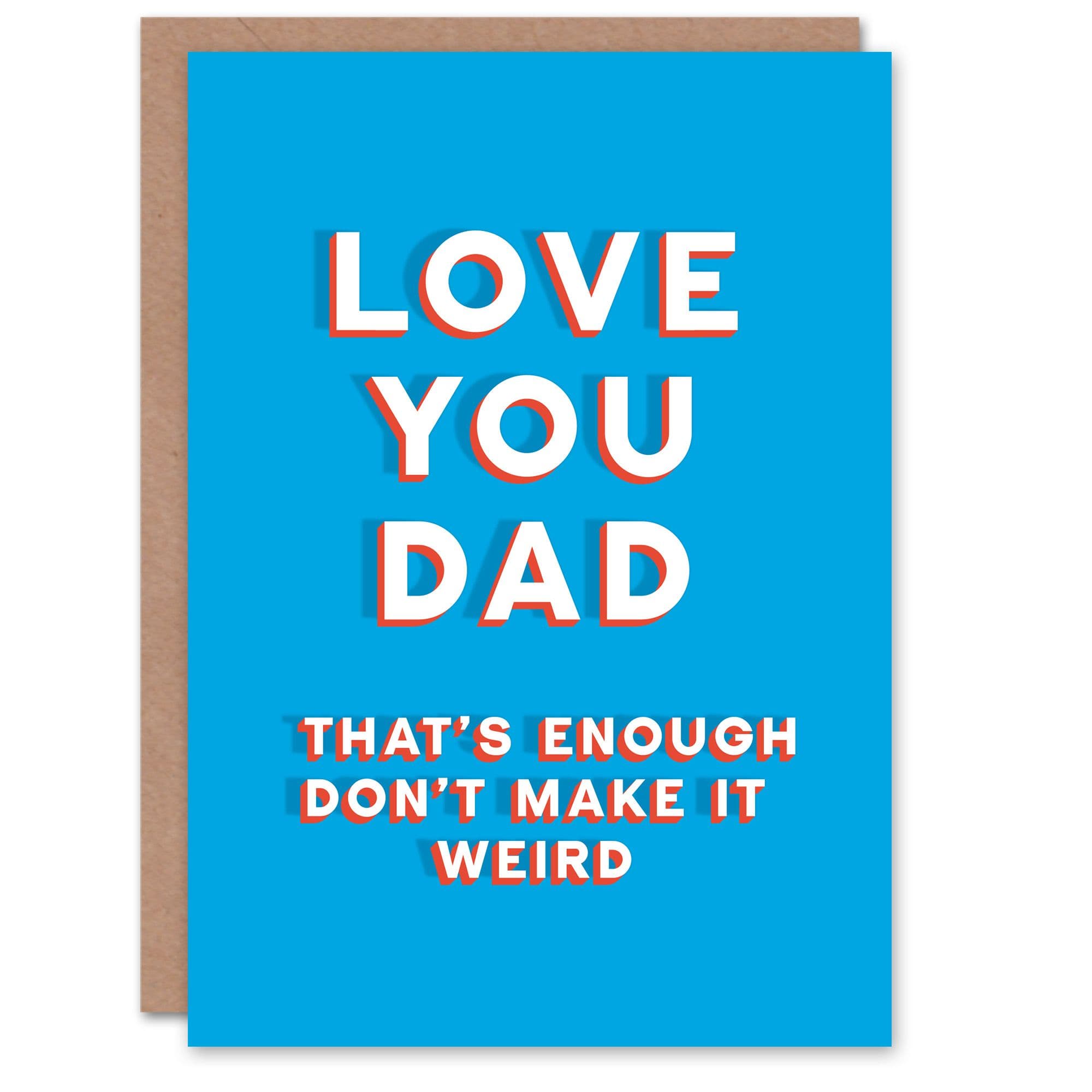 Fathers Day Card Love You Dont Make It Weird Fun Funny Cheeky Humour Joke Dad