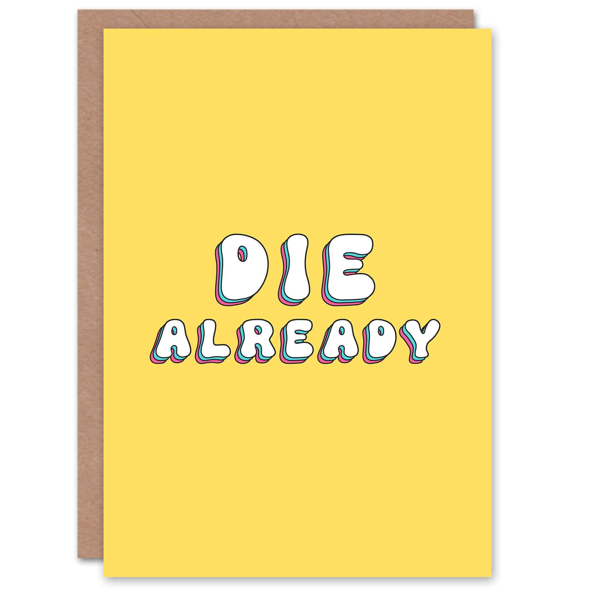 Birthday Card Die Already Funny Joke Her Woman Greeting Card