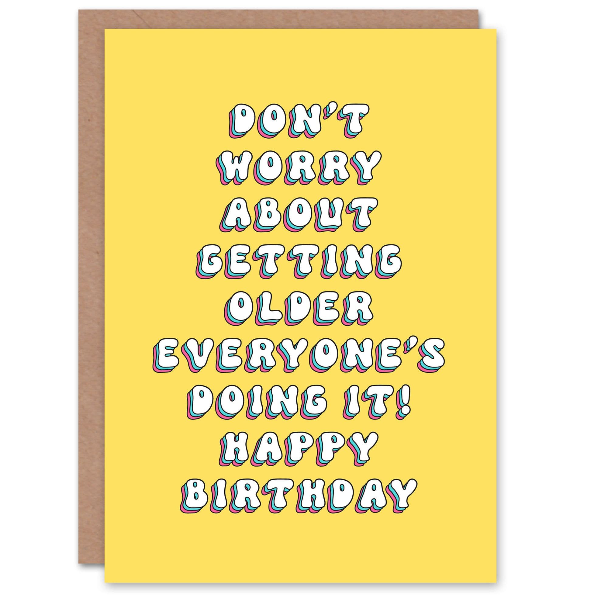 Birthday Card Dont Worry Everyone Getting Older Funny Joke Humour Greeting Card