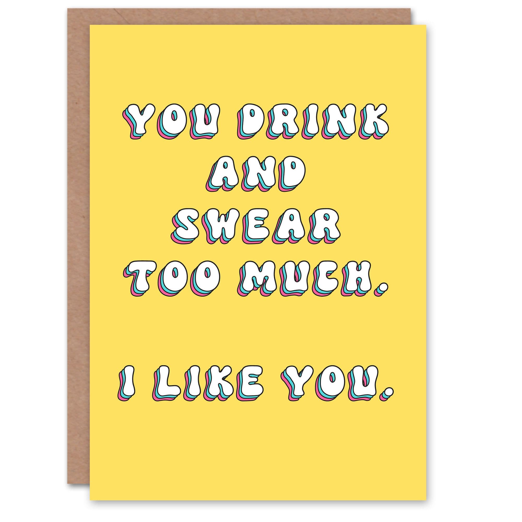 Birthday Card You Drink Swear I Like You Fun Funny Joke Humour Greeting Card